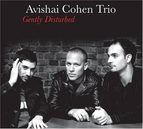 Avishai Cohen Trio
Gently Disturbed