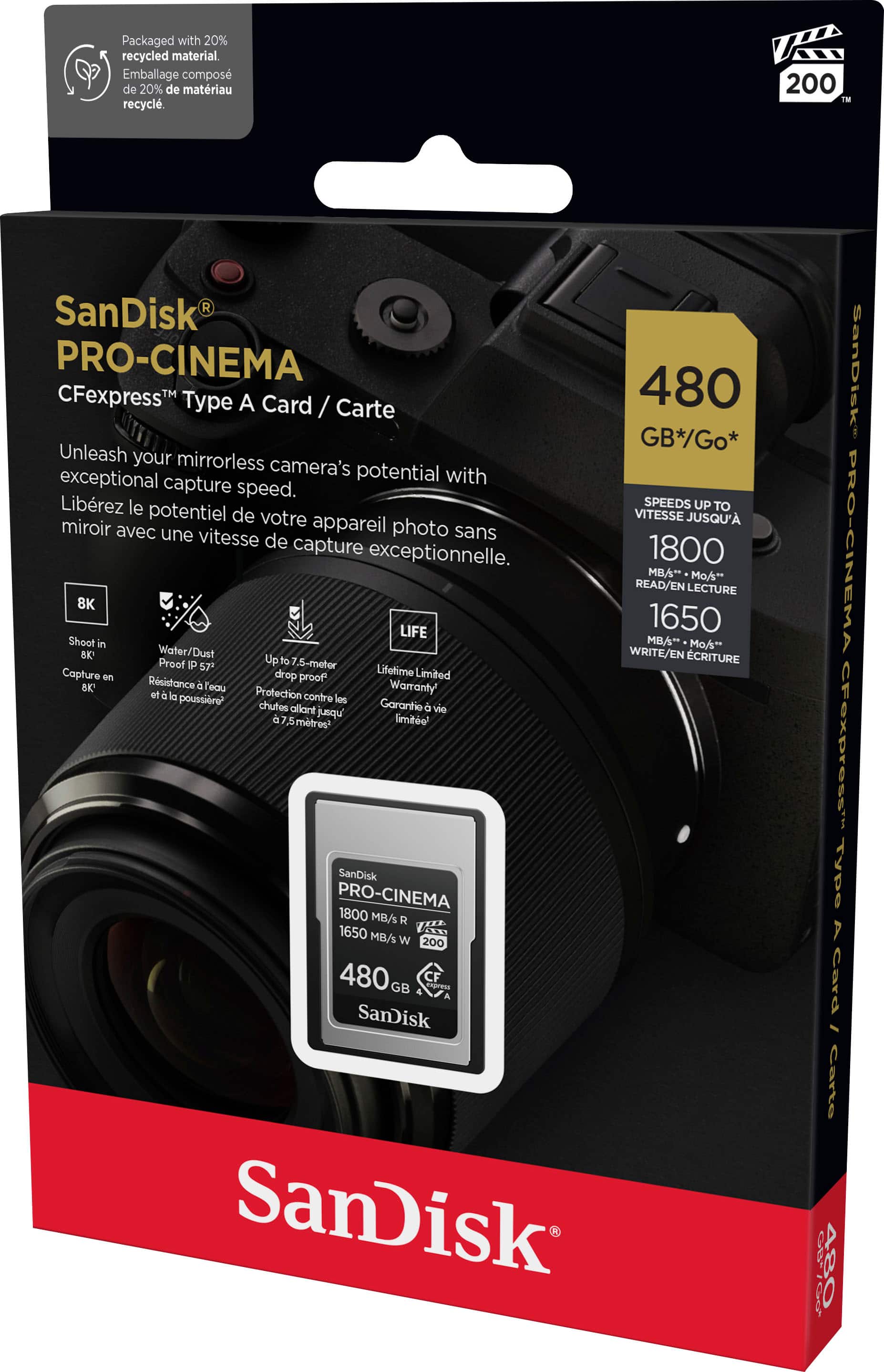 Packaged with 20% recycled material. Emballage compos de 20% de matriau recycl. 200 GB SanDisk PRO-CINEMA CFexpress Type A Card / Carte 480 GB*/Go* Unleash your mirrorless camera's potential with exceptional capture speed. Librez le SPEEDS UP TO potentiel de votre appareil VITESSE JUSQU' miroir avec une photo sans vitesse de capture exceptionnelle. 1800 MBA o/s* READ/EN LECTURE 8K LIFE 1650 Shoot in MB/s Mo/s** BK Water/Dust WRITE/EN CRITURE Proof P 57 Up to 7.5-metor Capture drop Lifetime Limited en Rsistance proof BK Tecu Warranty' of la poussire Protection contre les chutes aliant Garantio vie pat limio 5mtros SanDisk PRO-CINEMA 1800 MB/s R 1650 MB/s W 200 480 GB 4 diress CF SanDisk SanDisk SanDisk PRO-CINEMA CFexpress Type A Card, Carto Go 6570o 480