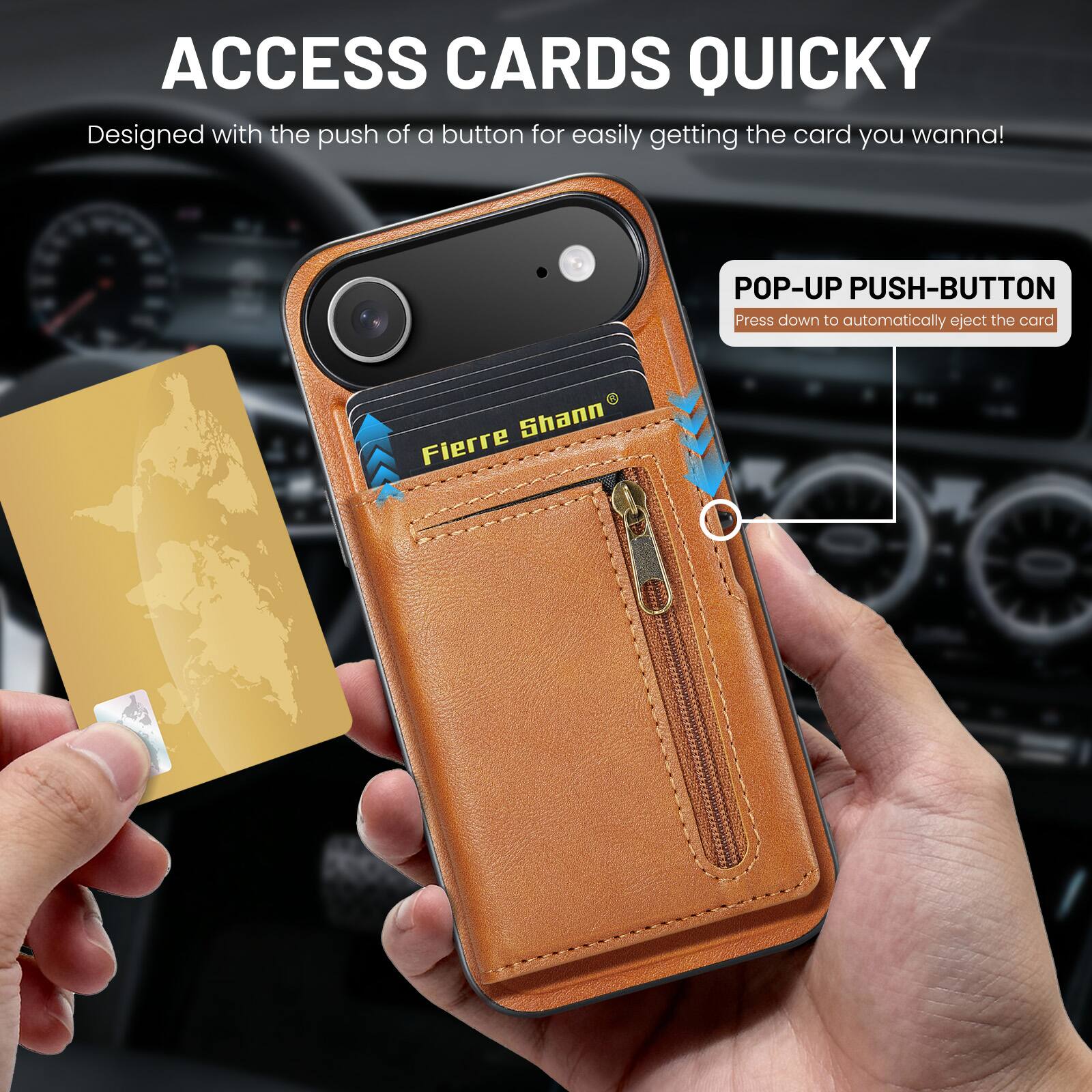 ACCESS CARDS QUICKLY  
Designed with the push of a button for easily getting the card you wanna!  

POP-UP PUSH-BUTTON  
Press down to automatically eject the card  

Fierre Shann