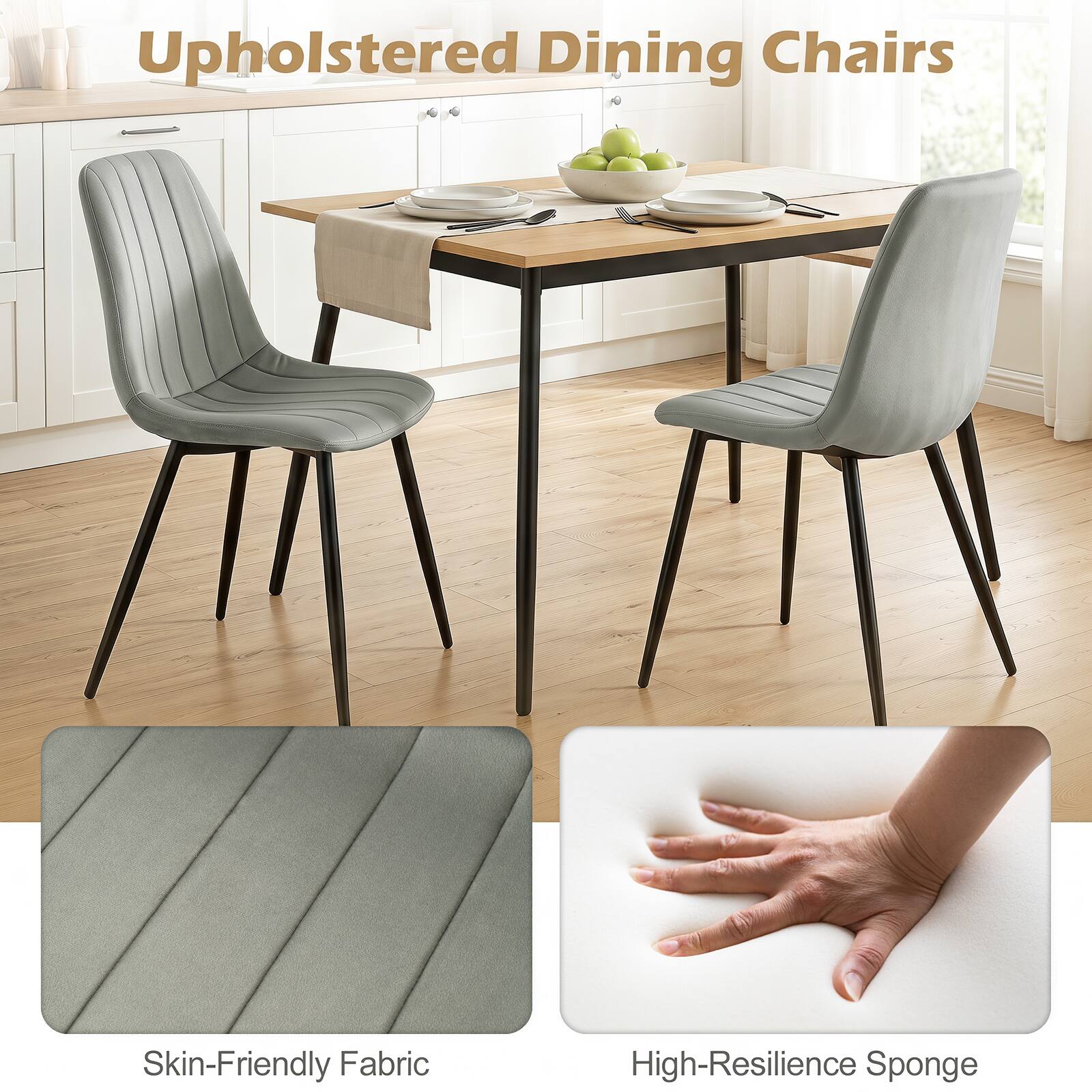 Upholstered Dining Chairs

Skin-Friendly Fabric

High-Resilience Sponge