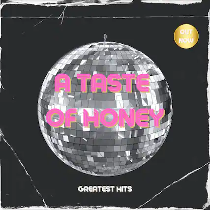 OUT NOW
A TASTE OF HONEY
GREATEST HITS