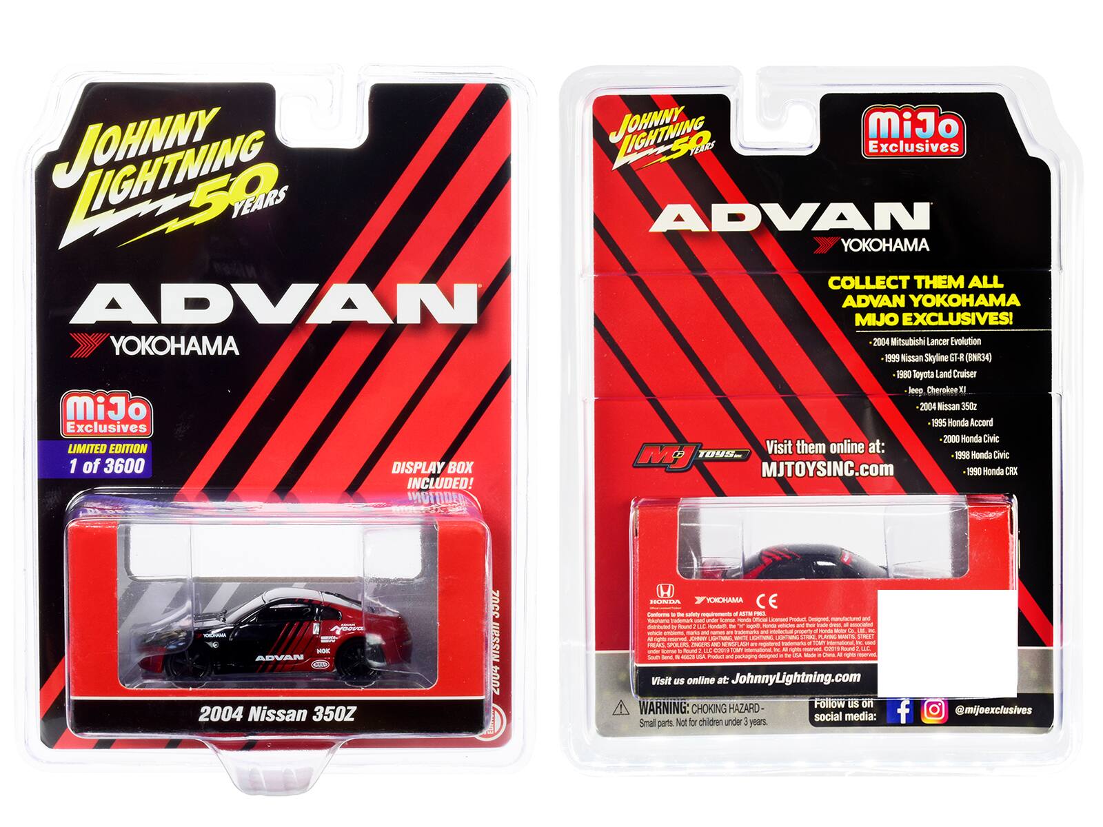 JOHNNY LIGHTNING 50 YEARS ADVAN YOKOHAMA COLLECT THEM ALL ADVAN YOKOHAMA MIJO EXCLUSIVES! 2004 Mitsubishi Lancer Evolution 1999 Nissan Skyline GT-R (R34) 1980 Toyota Land Cruiser Jeep Cherokee Xl 2004 Nissan 350z 1995 Honda Accord 2000 Honda Civic 1998 Honda Civic 1990 Honda CRX Visit them online at: MJTOYSINC.com 1 of 3600 DISPLAY BOX INCLUDED! 2004 Nissan 350Z WARNING: Follow us on social media: Small parts Not for children under 3 years.