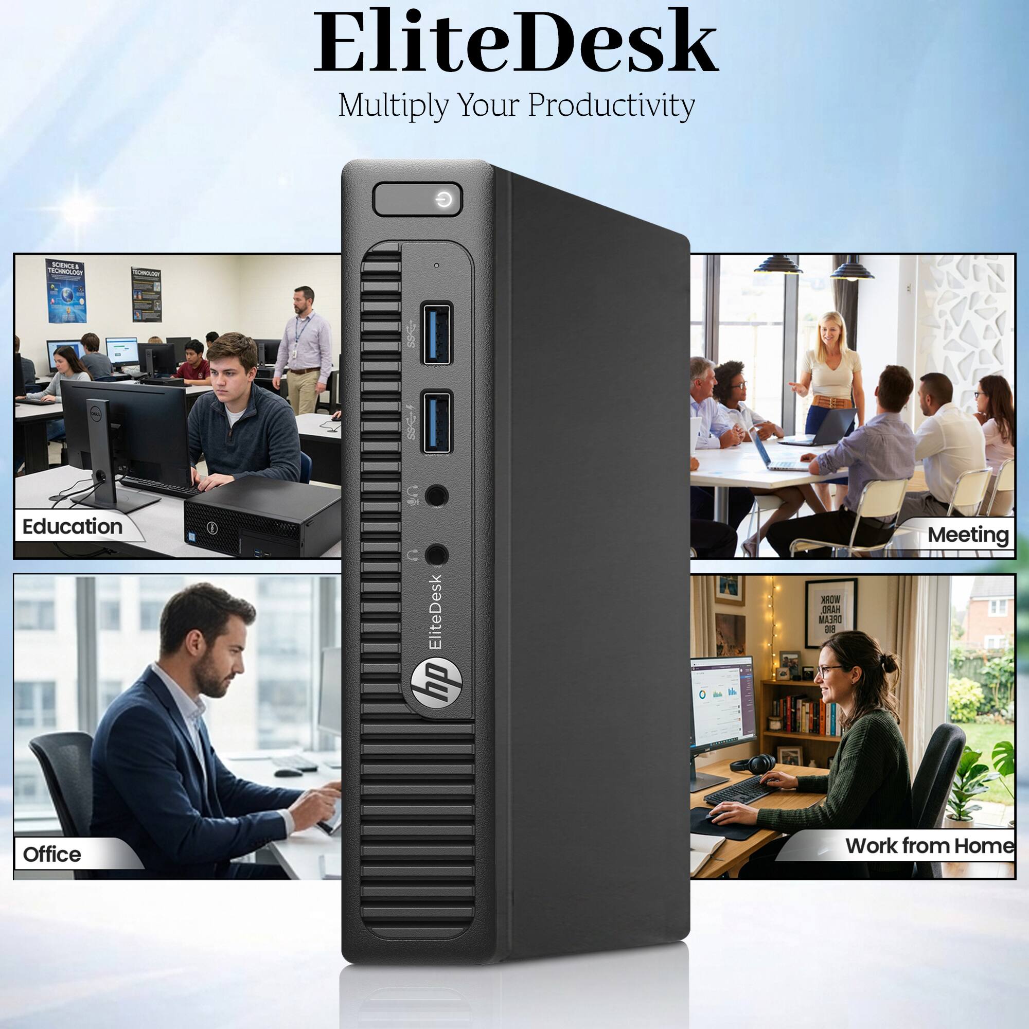 EliteDesk  
Multiply Your Productivity

SCIENCES TECHNOLOGY  
TOWOLY  
Education  
EliteDesk hp  
WORK HARD DREAM BG  
Meeting  
Office  
Work from Home