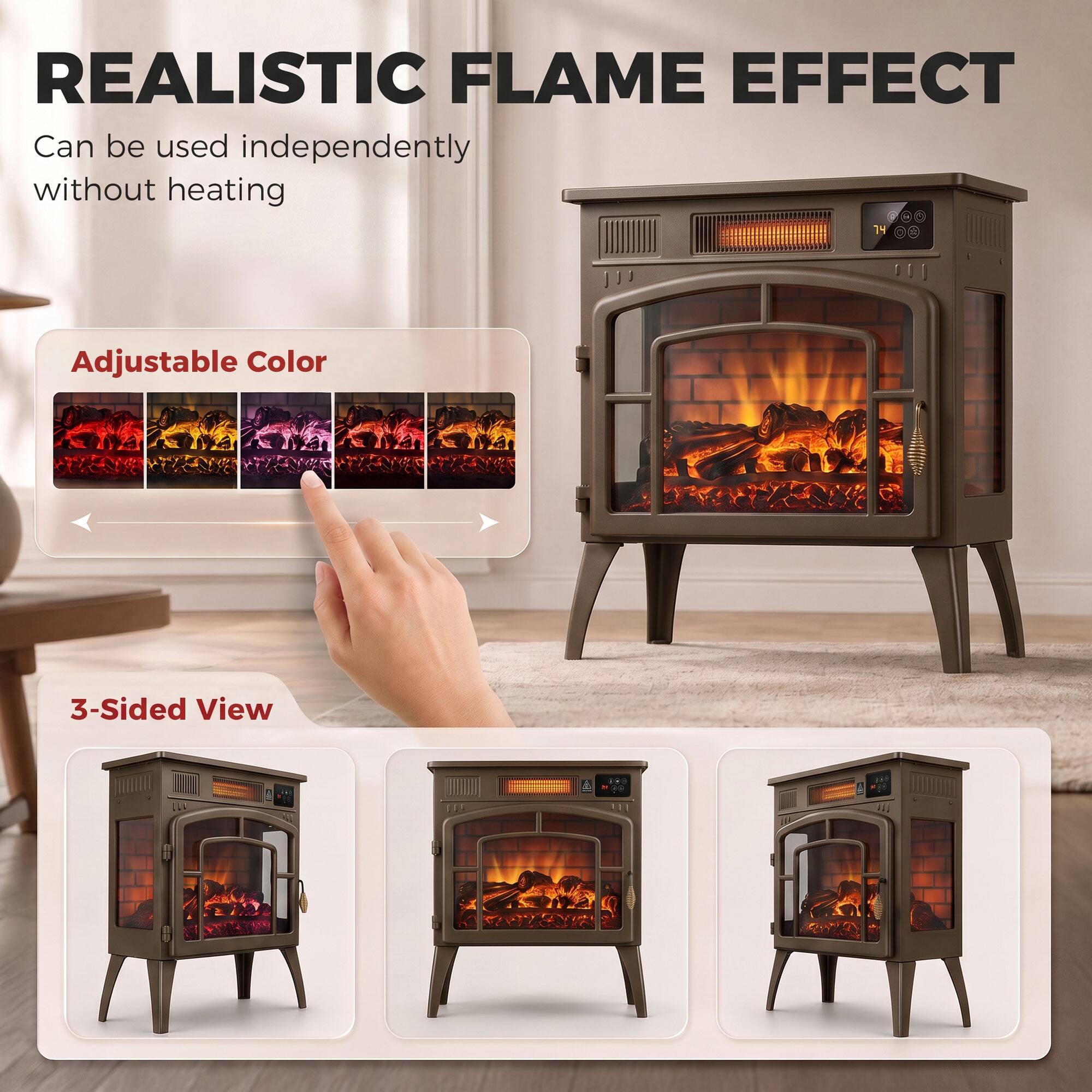 REALISTIC FLAME EFFECT  
Can be used independently without heating

Adjustable Color

3-Sided View