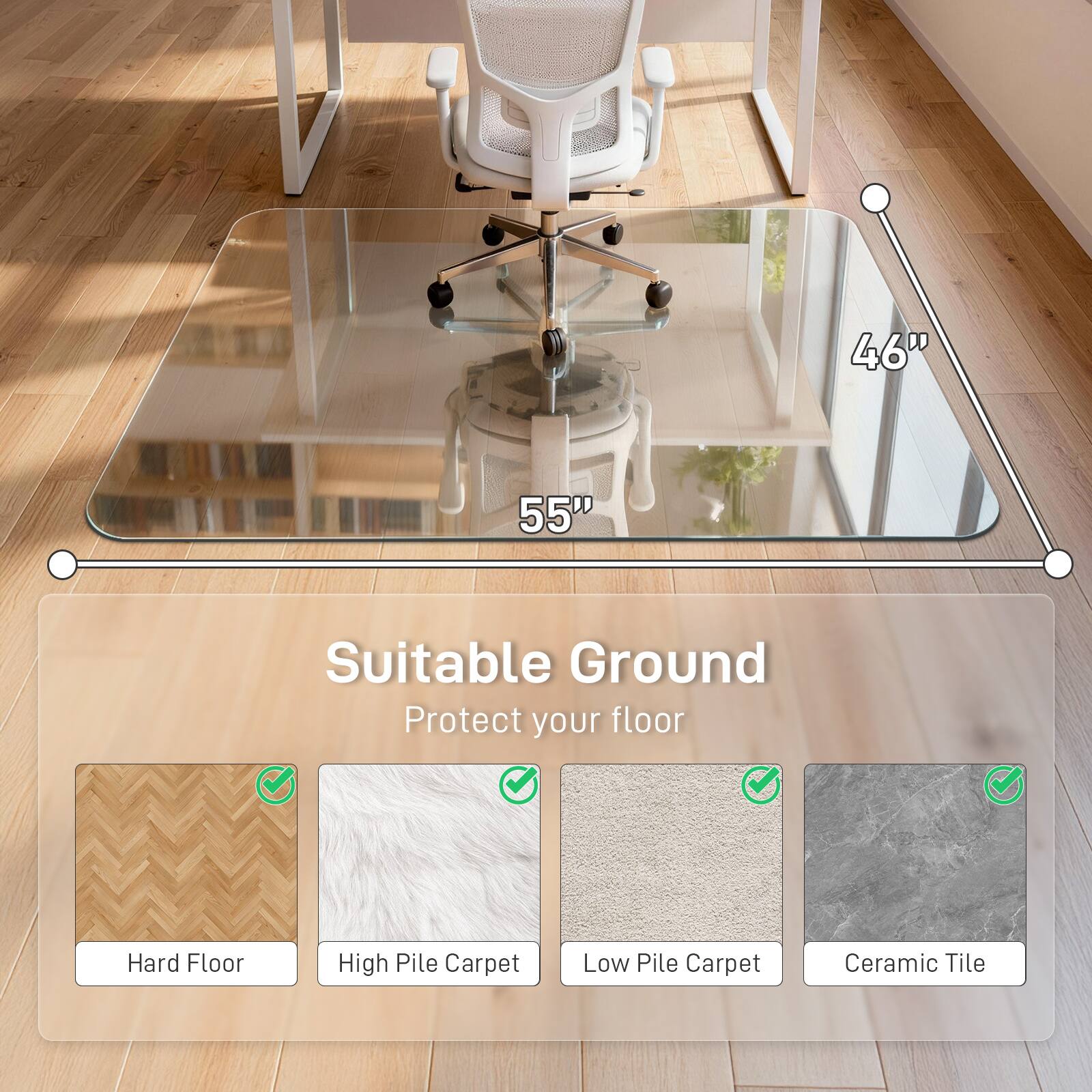 46" x 55" Suitable Ground  
Protect your floor  
Hard Floor  
High Pile Carpet  
Low Pile Carpet  
Ceramic Tile