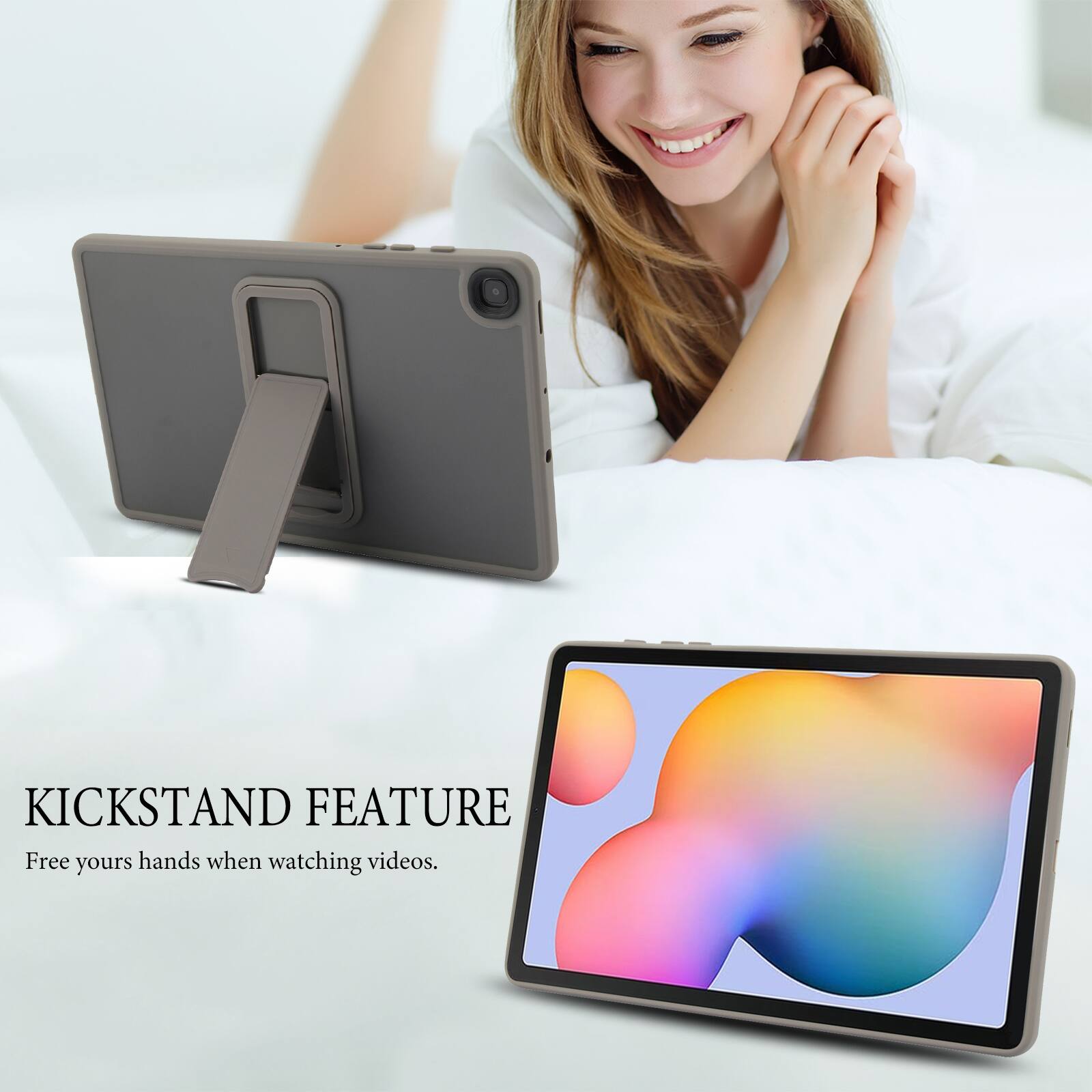 KICKSTAND FEATURE  
Free your hands when watching videos.