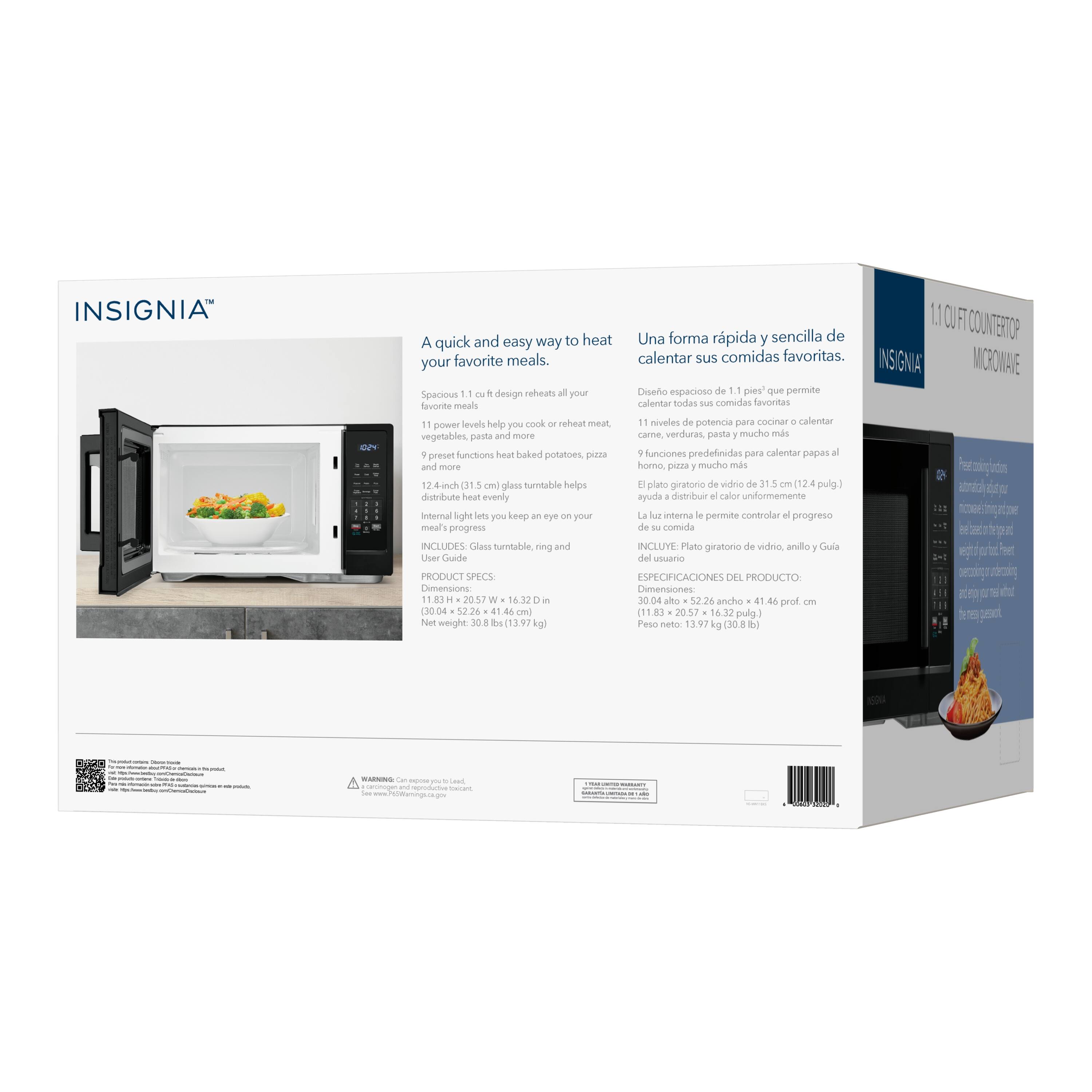 **INSIGNIA™**

**A quick and easy way to heat your favorite meals.**

**Una forma rápida y sencilla de calentar sus comidas favoritas.**

**Spacious 1.1 cu ft counter-reheat design reheats all your favorite meals.**

**Diseño espacioso de 1.1 pies cúbicos que permite calentar todas sus comidas favoritas.**

**11 power levels help you cook meat, vegetables, pasta and more.**

**11 niveles de potencia para cocinar carne, verduras, pasta y mucho más.**

**9 preset functions heat baked potatoes, pizza and more.**

**9 funciones predefinidas para calentar papas horneadas, pizza y mucho más.**

**12.4" (31.5 cm) glass turntable helps distribute heat evenly.**

**El plato giratorio de vidrio de 12.4" (31.5 cm) ayuda a distribuir el calor uniformemente.**

**Internal light lets you keep an eye on your meals.**

**La luz interna le permite controlar el progreso de sus comidas.**

**INCLUDES: Glass turntable, an easy