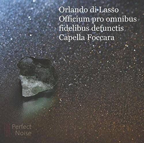 Orlando di Lasso  
Officium pro omnibus fidelibus defunctis  
Capella Foccara  

Perfect Noise