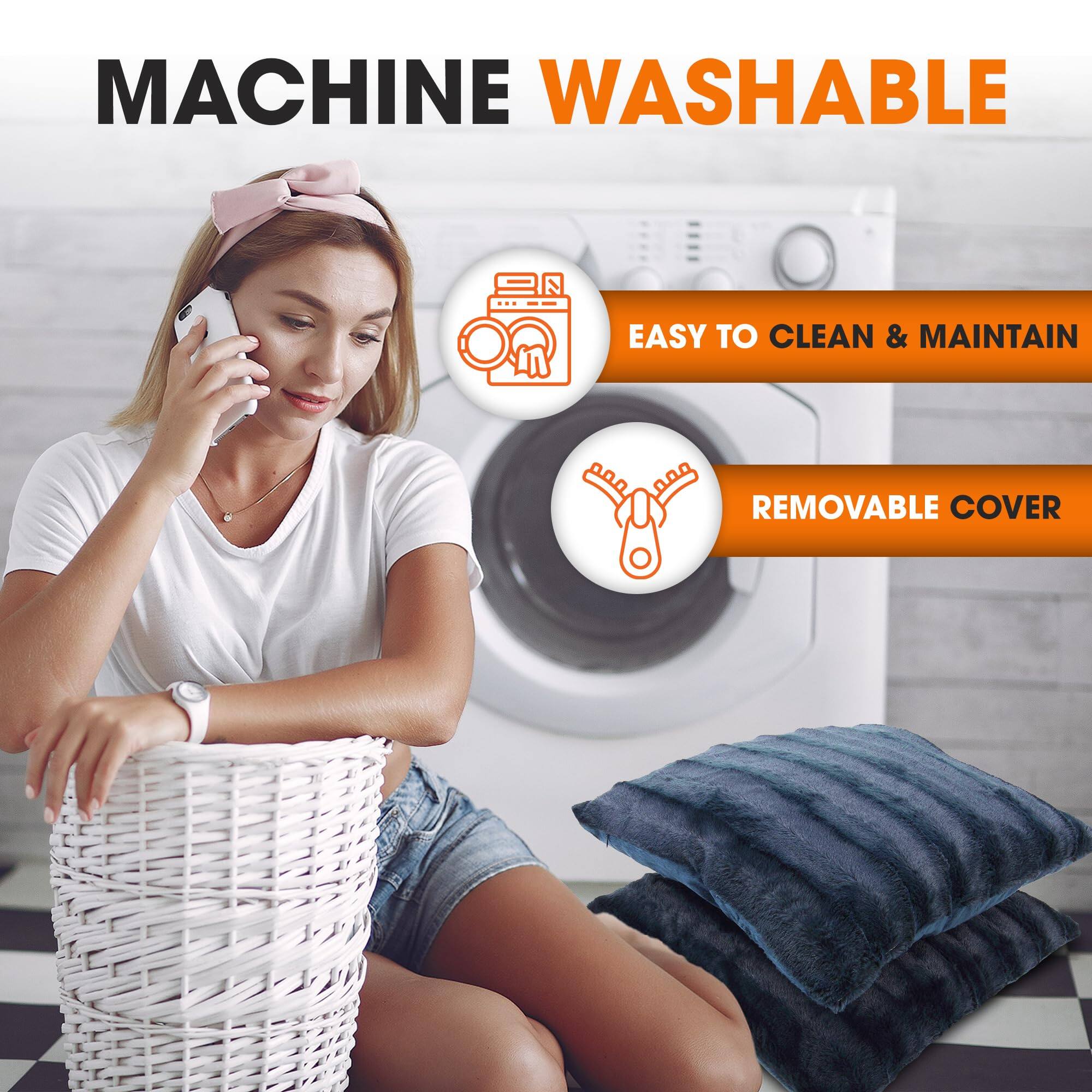 MACHINE WASHABLE  
EASY TO CLEAN & MAINTAIN  
REMOVABLE COVER