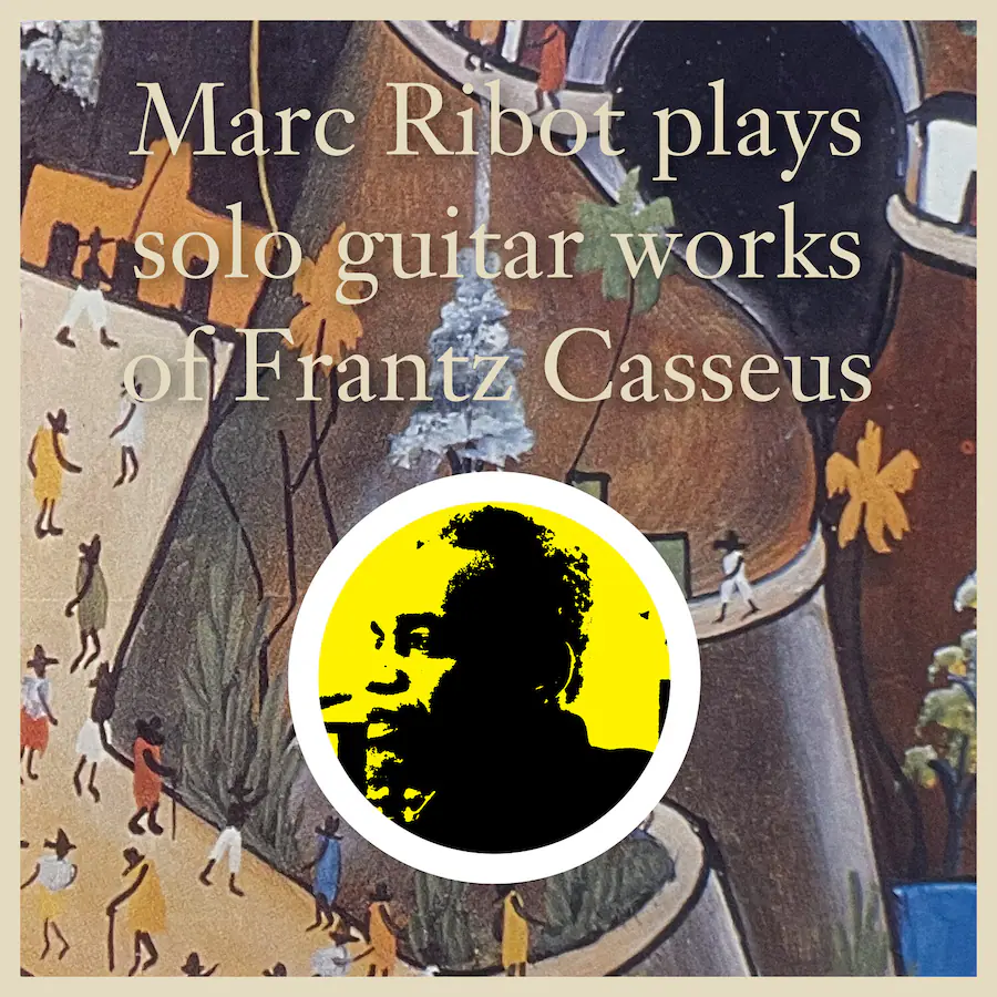 Ribot Marc Ribot Marc Ribot Plays Solo Guitar Works of Frantz Casseus COMPACT ...