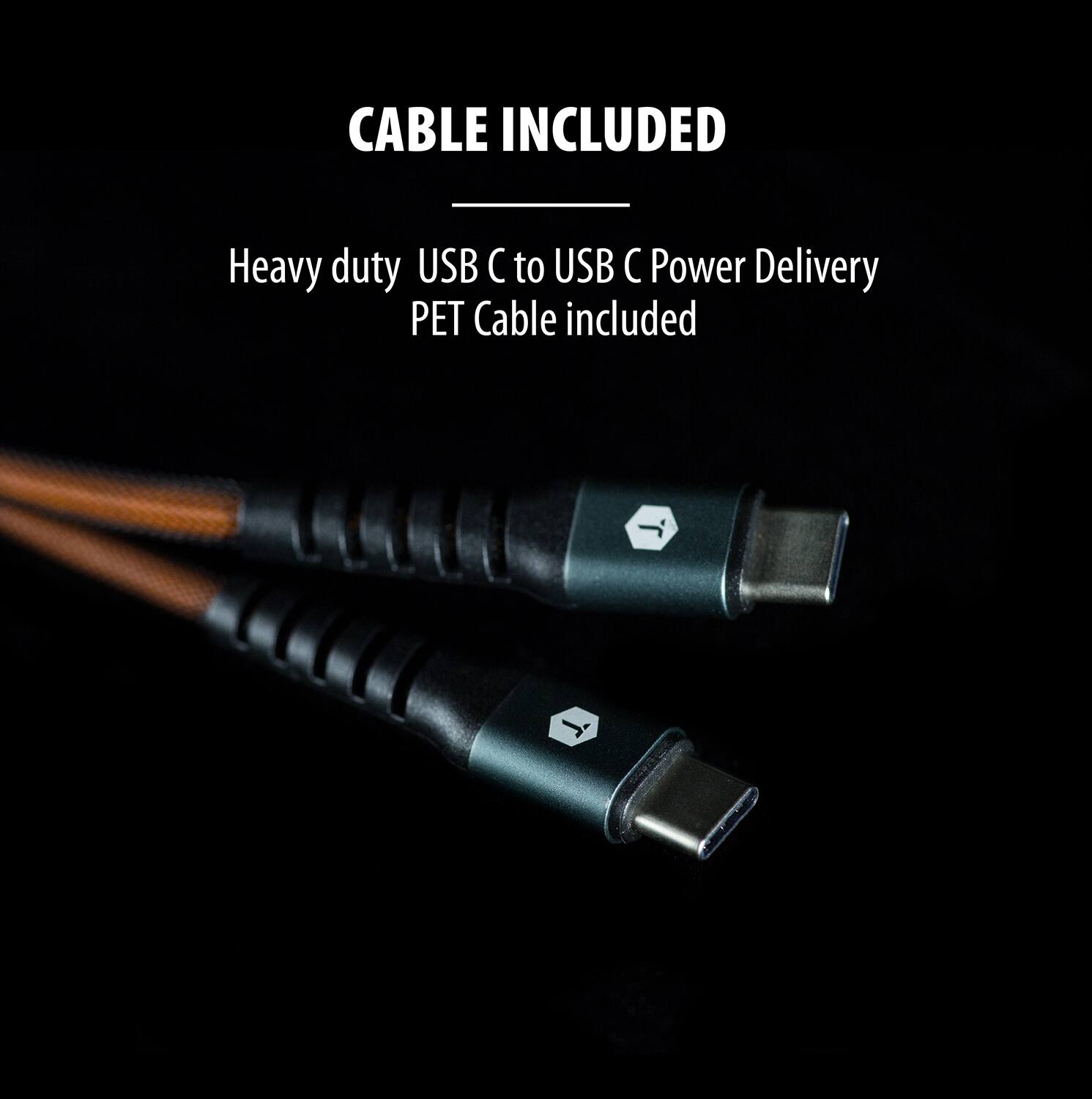 CABLE INCLUDED

Heavy duty USB C to USB C Power Delivery PET Cable included