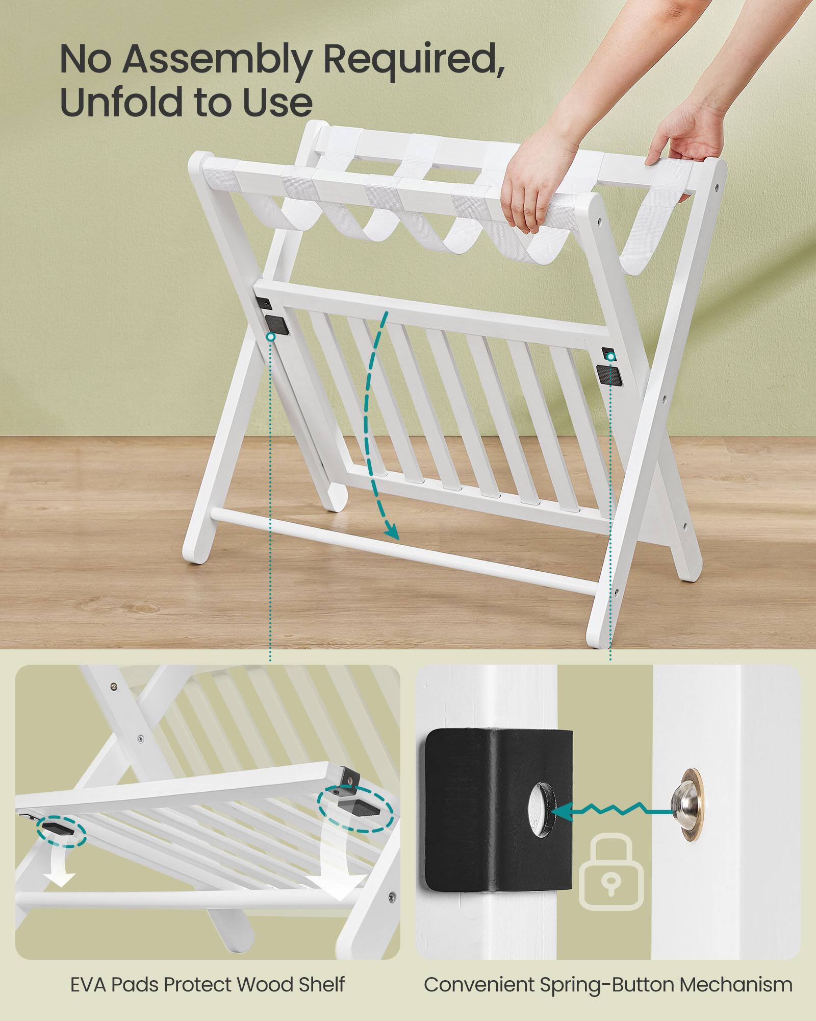 No Assembly Required, Unfold to Use  
9 EVA Pads Protect Wood Shelf  
Convenient Spring-Button Mechanism