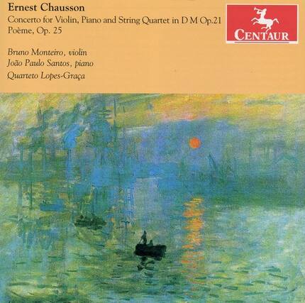 Ernest Chausson
Concerto for Violin, Piano and String Quartet in D M Op.21
Poème, Op. 25
Bruno Monteiro, violin
Joo Paulo Santos, piano
Quarteto Lopes-Graça
Centauro