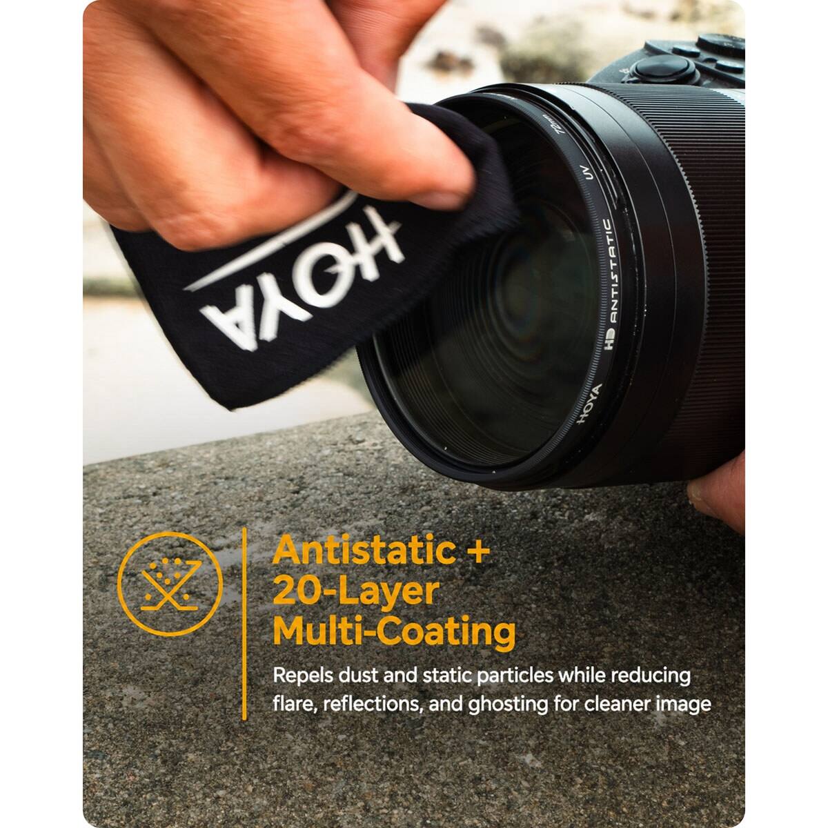 HOYA T2hn UV ANTISTATIC HD HOYA Antistatic + 20-Layer Multi-Coating Repels dust and static particles while reducing flare, reflections, and ghosting for cleaner image