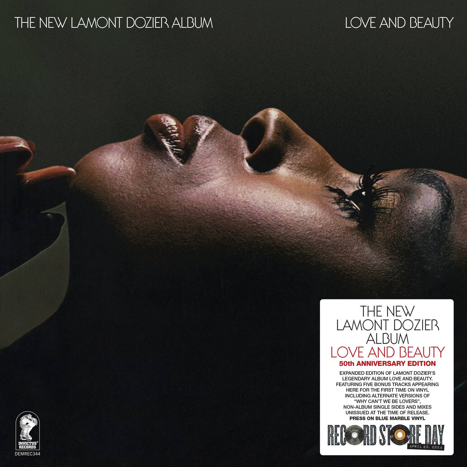 THE NEW LAMONT DOZIER ALBUM  
LOVE AND BEAUTY  

005T3S AC DEMREC344  

THE NEW LAMONT DOZIER ALBUM LOVE AND BEAUTY  
50th ANNIVERSARY EDITION  

EXPANDED EDITION OF LAMONT DOZIER'S LEGENDARY ALBUM LOVE AND BEAUTY.  
FEATURING FIVE BONUS TRACKS APPEARING HERE FOR THE FIRST TIME ON VINYL, INCLUDING ALTERNATE VERSIONS OF "WHY CAN'T WE BE LOVERS," NON-ALBUM SINGLE SIDES AND MIXES UNISSUED AT THE TIME OF RELEASE.  

PRESS ON BLUE MARBLE VINYL.  

RECORD STORE DAY  
APRIL 10, 2020  

DIVINITUS RECORDS  
DEMRREC344