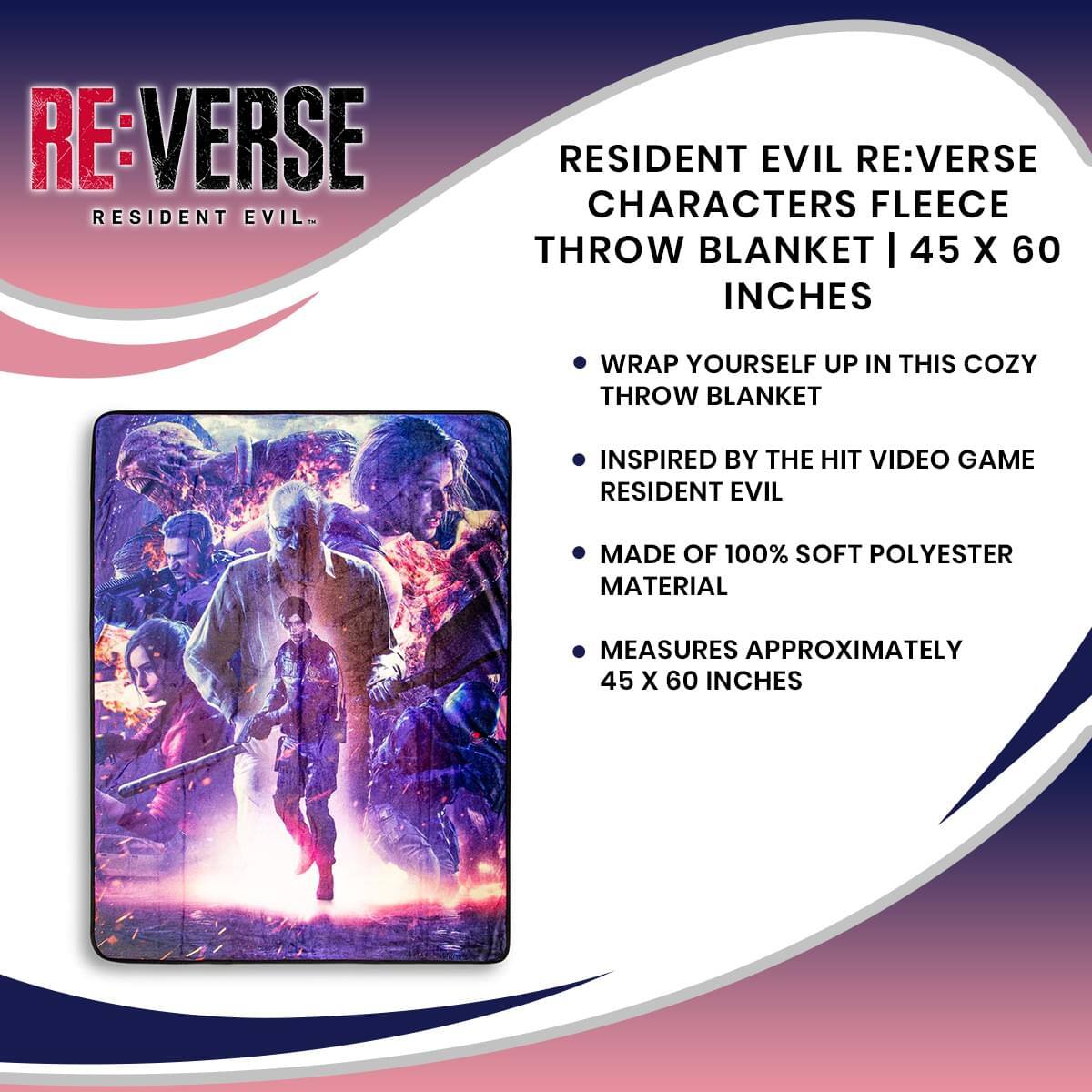 RE:VERSE RESIDENT EVIL

RESIDENT EVIL RE:VERSE CHARACTERS FLEECE THROW BLANKET | 45 X 60 INCHES

- WRAP YOURSELF UP IN THIS COZY THROW BLANKET
- INSPIRED BY THE HIT VIDEO GAME RESIDENT EVIL
- MADE OF 100% SOFT POLYESTER MATERIAL
- MEASURES APPROXIMATELY 45 X 60 INCHES
