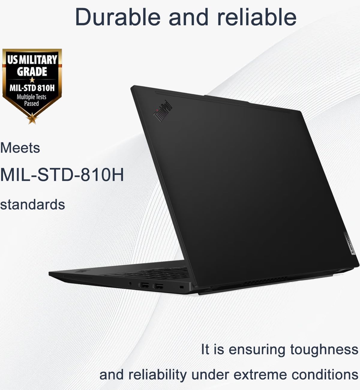 Durable and reliable

US MILITARY GRADE MIL-STD 810H  
Multiple Tests Passed

Meets MIL-STD-810H standards

It is ensuring toughness and reliability under extreme conditions