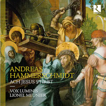 ANDREAS HAMMERSCHMIDT
ACH JESUS STIRBT
VOX LUMINIS
LIONEL MEUNIER