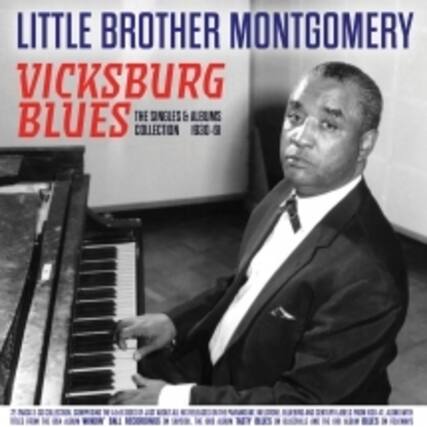 LITTLE BROTHER MONTGOMERY
VICKSBURG BLUES
THE SINGLES & BLUES COLLECTION 1930-1950