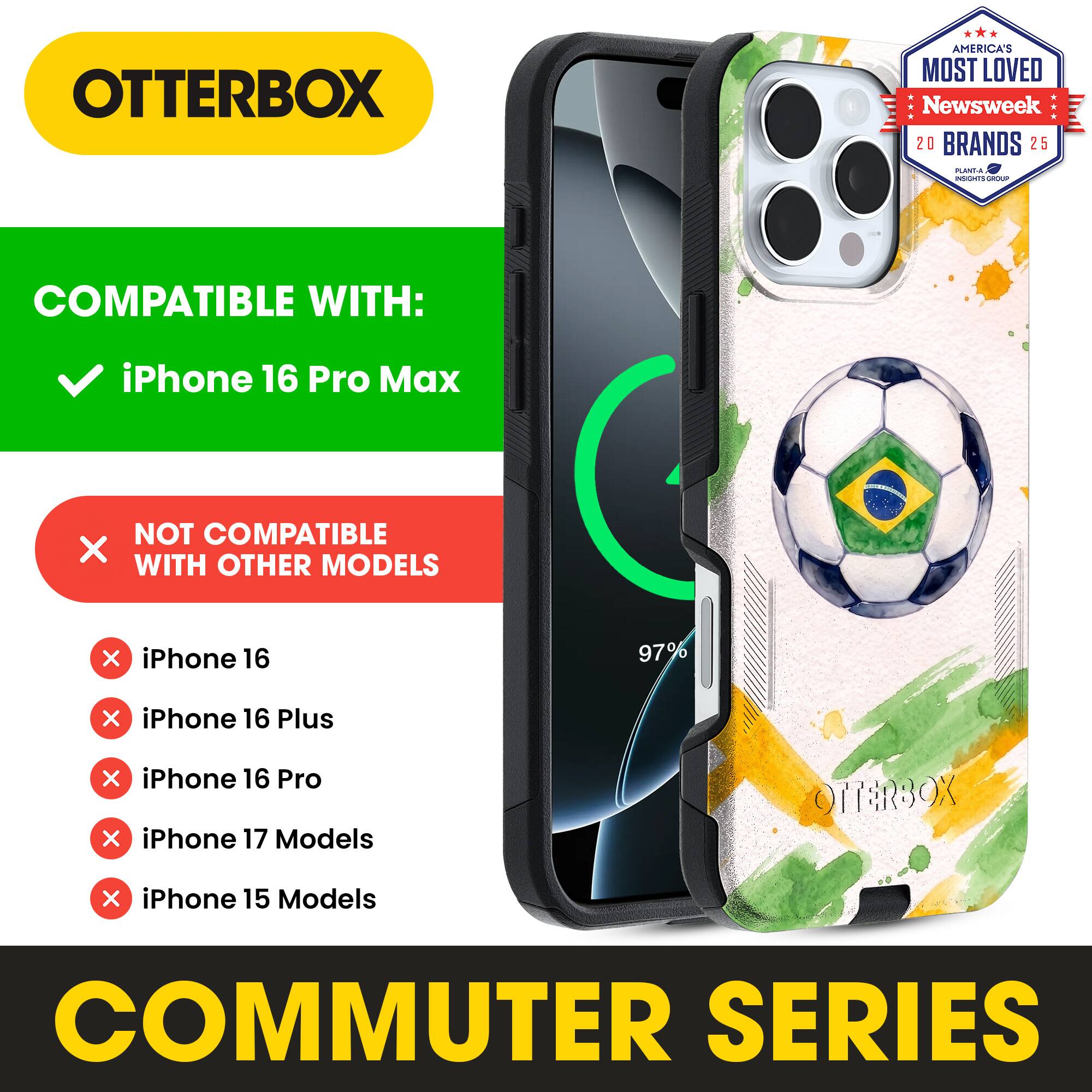 OTTERBOX AMERICA'S MOST LOVED Newsweek 20 BRANDS 25

COMPATIBLE WITH:
- iPhone 16 Pro Max

NOT COMPATIBLE WITH OTHER MODELS:
- iPhone 16
- iPhone 16 Plus
- iPhone 16 Pro
- iPhone 17 Models
- iPhone 15 Models

COMMUTER SERIES