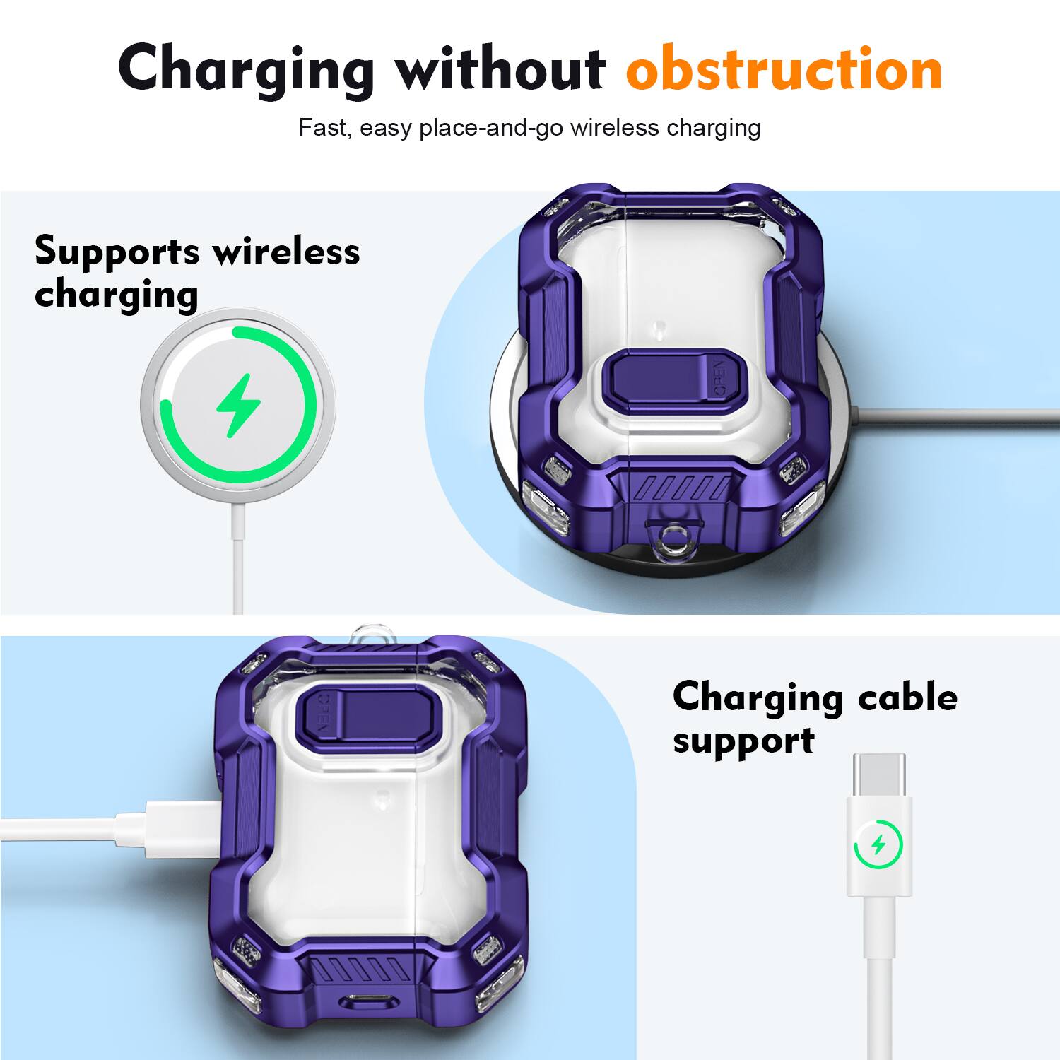 Charging without obstruction  
Fast, easy place-and-go wireless charging  

Supports wireless charging  

Charging cable support