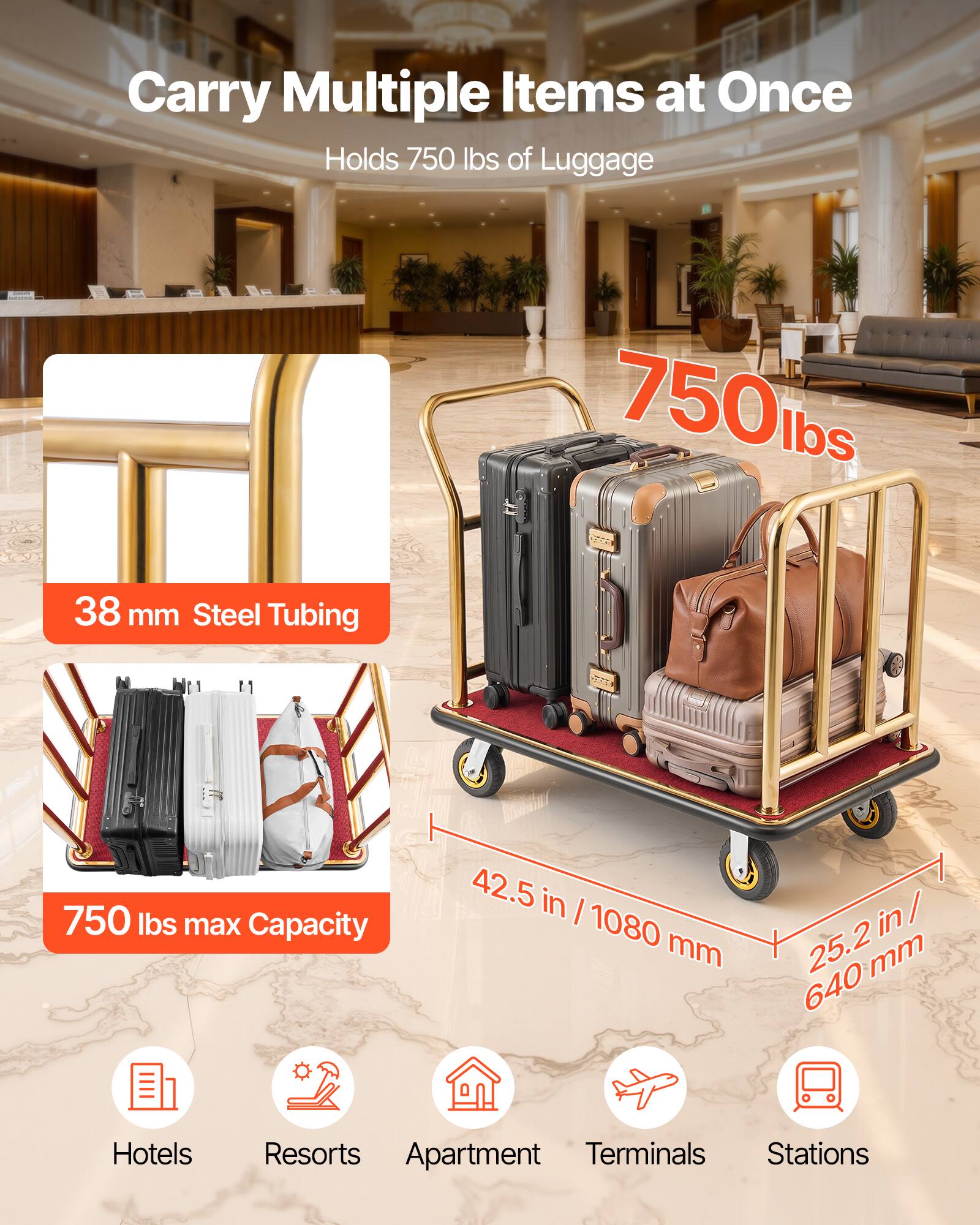 Carry Multiple Items at Once  
Holds 750 lbs of Luggage  

750 lbs  

38 mm Steel Tubing  

750 lbs max Capacity  

42.5 in / 1080 mm  
25.2 in / 640 mm  

Hotels  
Resorts  
Apartments  
Terminals  
Stations