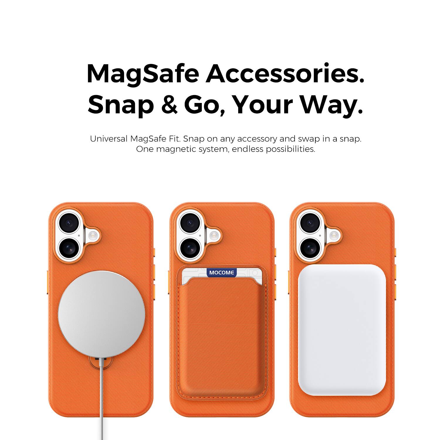 MagSafe Accessories.  
Snap & Go, Your Way.  
Universal MagSafe Fit. Snap on any accessory and swap in a snap.  
One magnetic system, endless possibilities.