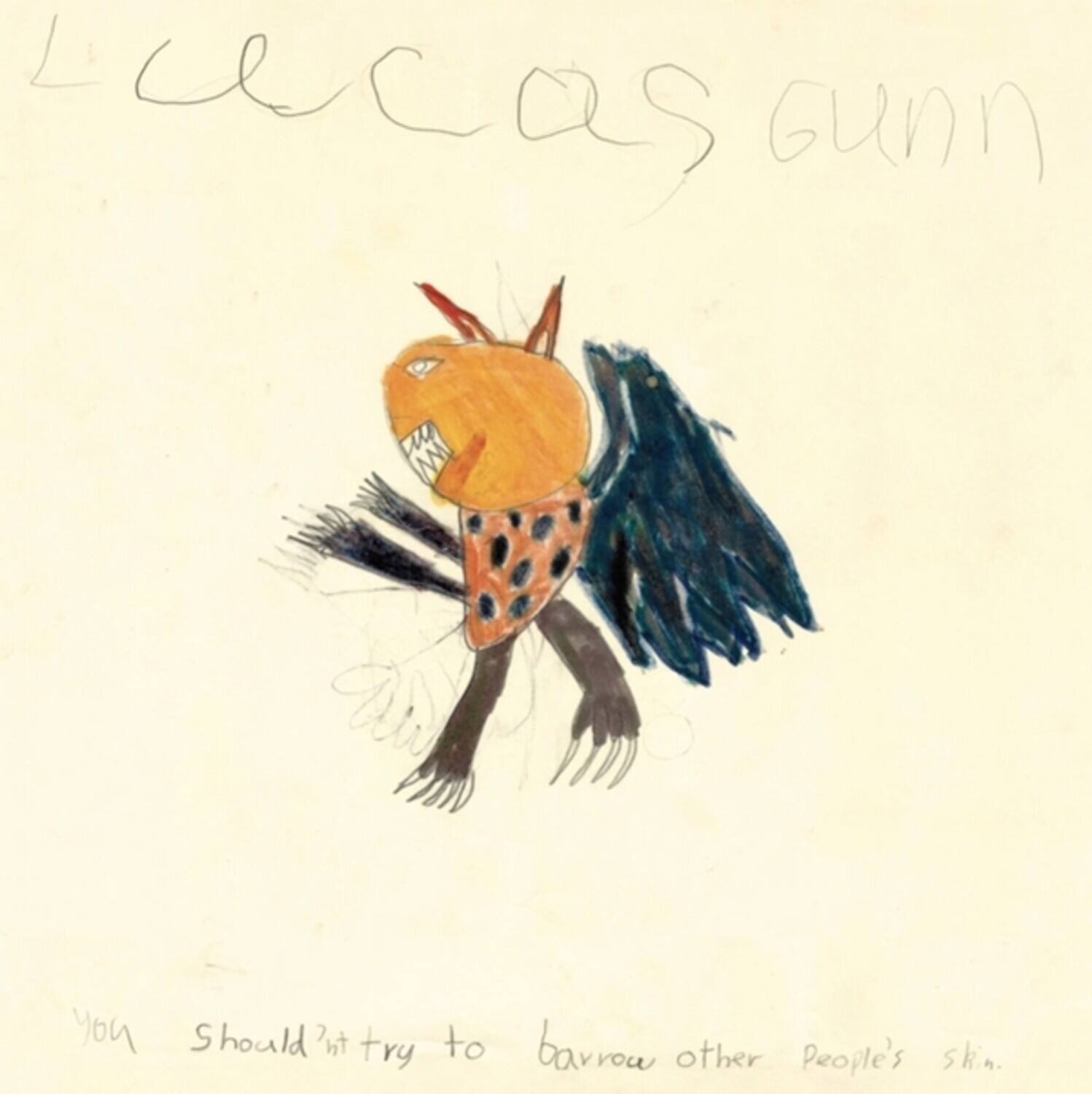 Lucas Gunn

You should?it try to borrow other people's skin.