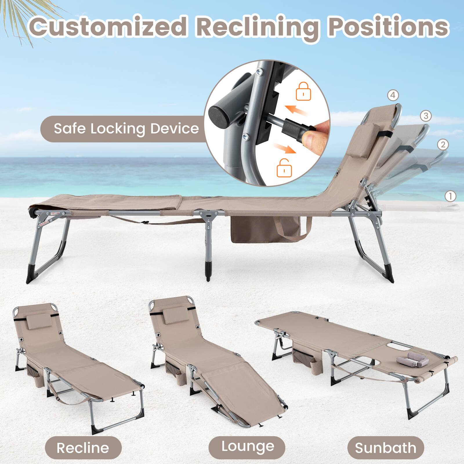 Customized Reclining Positions

Safe Locking Device

Recline

Lounge

Sunbath