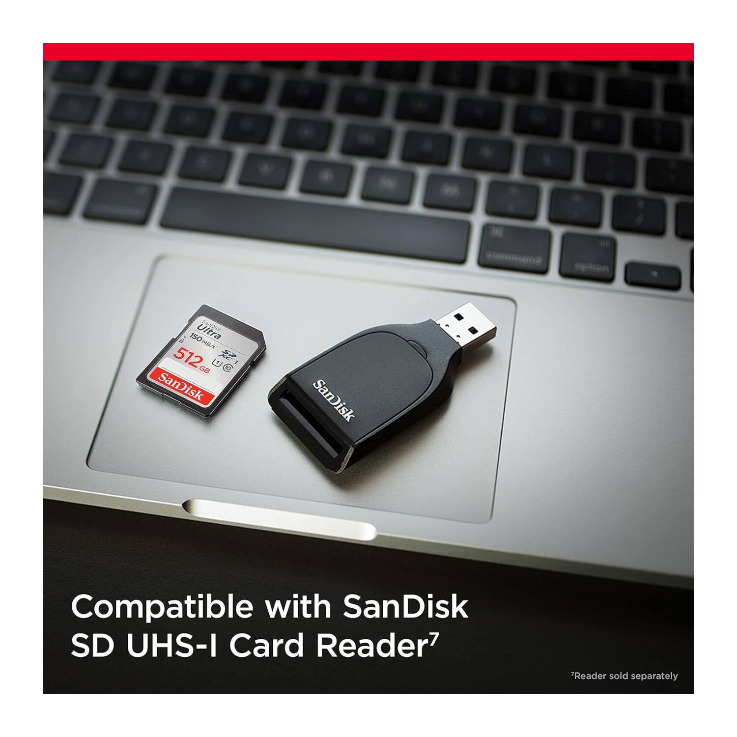 150MB/s Ultra MEA 512 UG  
SanDisk  
SanDisk  
Compatible with SanDisk SD UHS-I Card Reader  
Reader sold separately