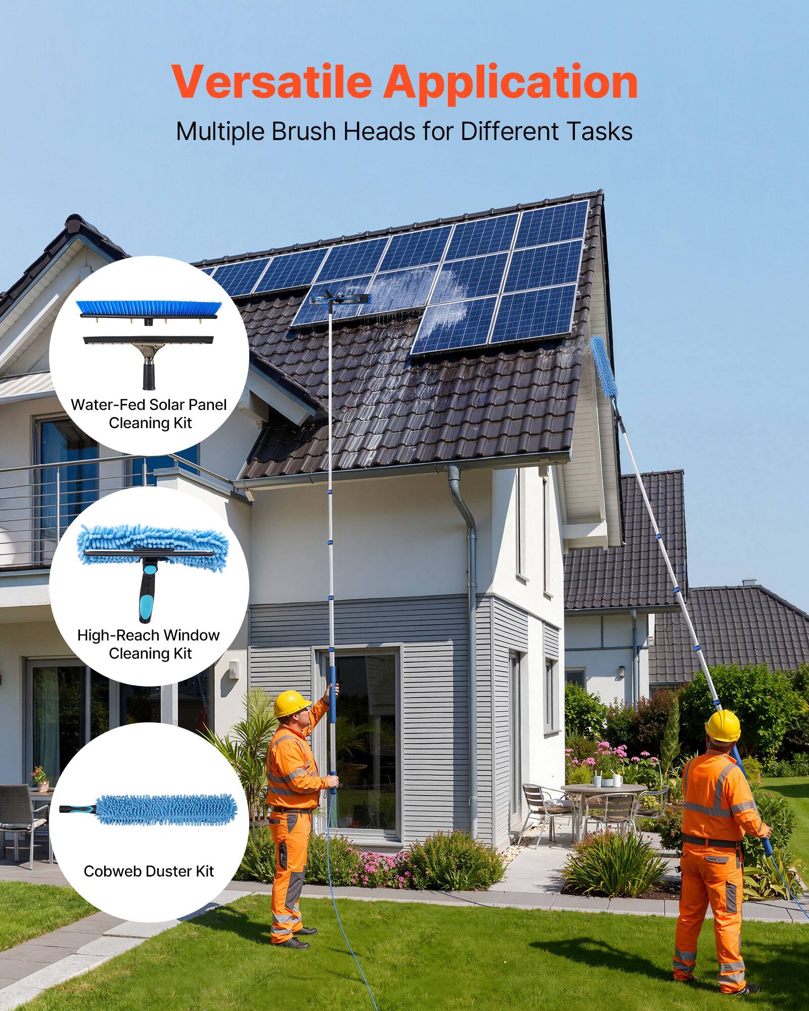 Versatile Application  
Multiple Brush Heads for Different Tasks  
- Water-Fed Solar Panel Cleaning Kit  
- High-Reach Window Cleaning Kit  
- Cobweb Duster Kit