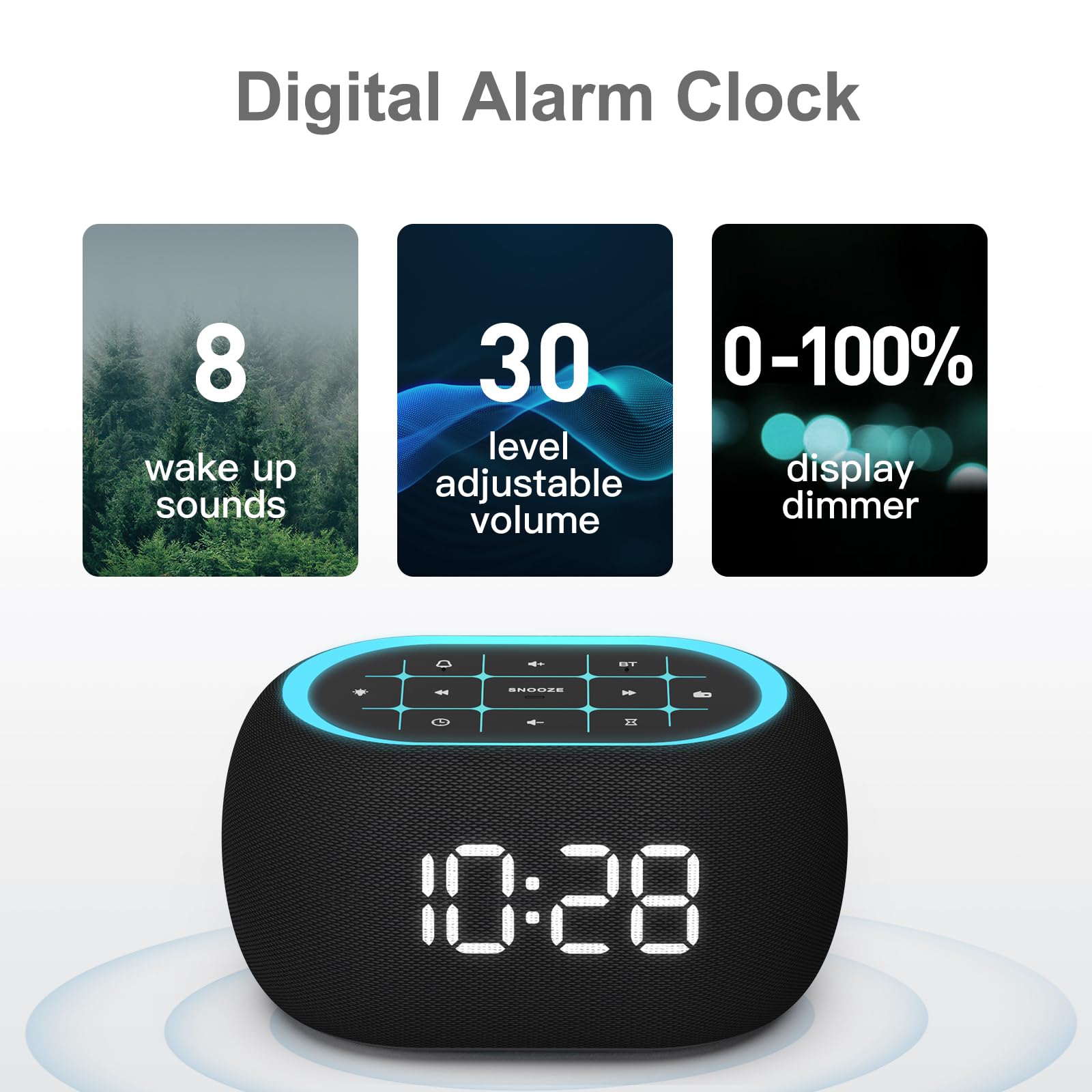 Digital Alarm Clock

- 8 wake up sounds
- 30 level adjustable volume
- 0-100% display dimmer

10:28