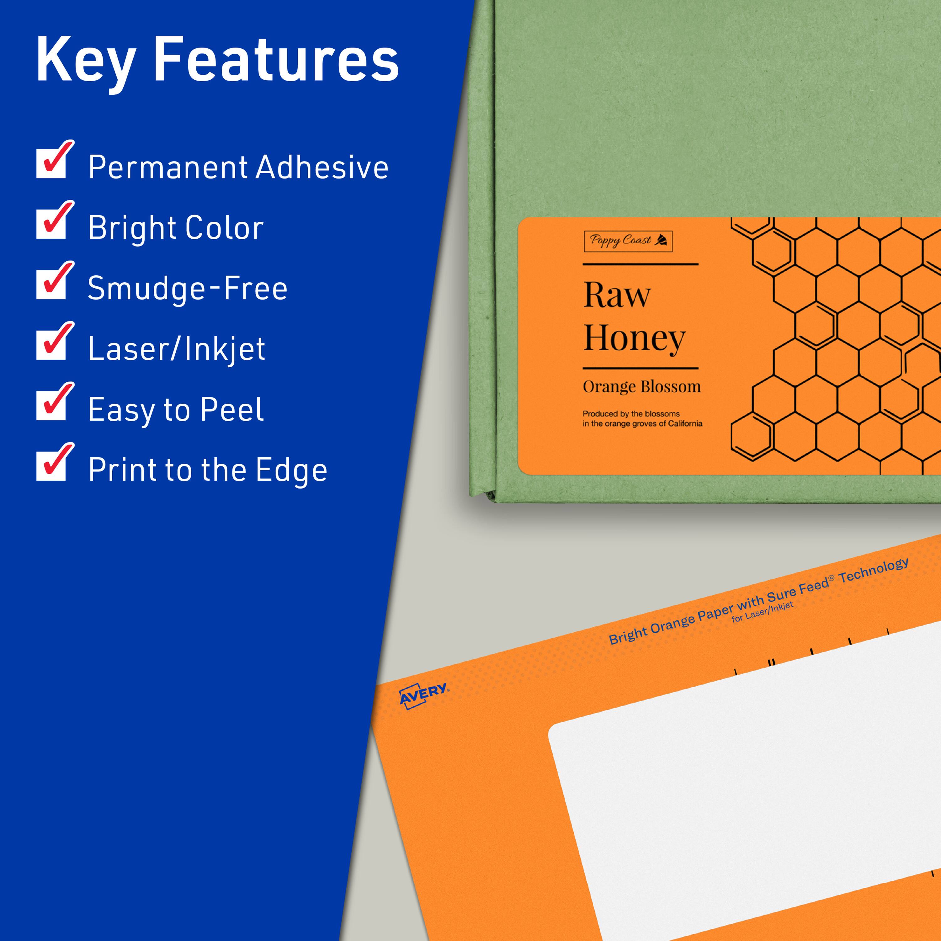 Key Features  
- Permanent Adhesive  
- Bright Color  
- Smudge-Free  
- Laser/Inkjet  
- Easy to Peel  
- Print to the Edge  

Raw Honey  
Orange Blossom  
Produced by the blossoms in the orange groves of California  

Bright Orange Paper with Sure Feed™ Technology for Laser/Inkjet  

AVERY