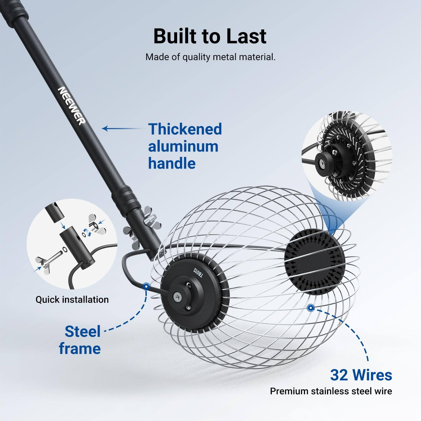 NEEWER Built to Last  
Made of quality metal material.  
Thickened aluminum handle  
Quick installation  
Steel frame  
32 Wires  
Premium stainless steel wire