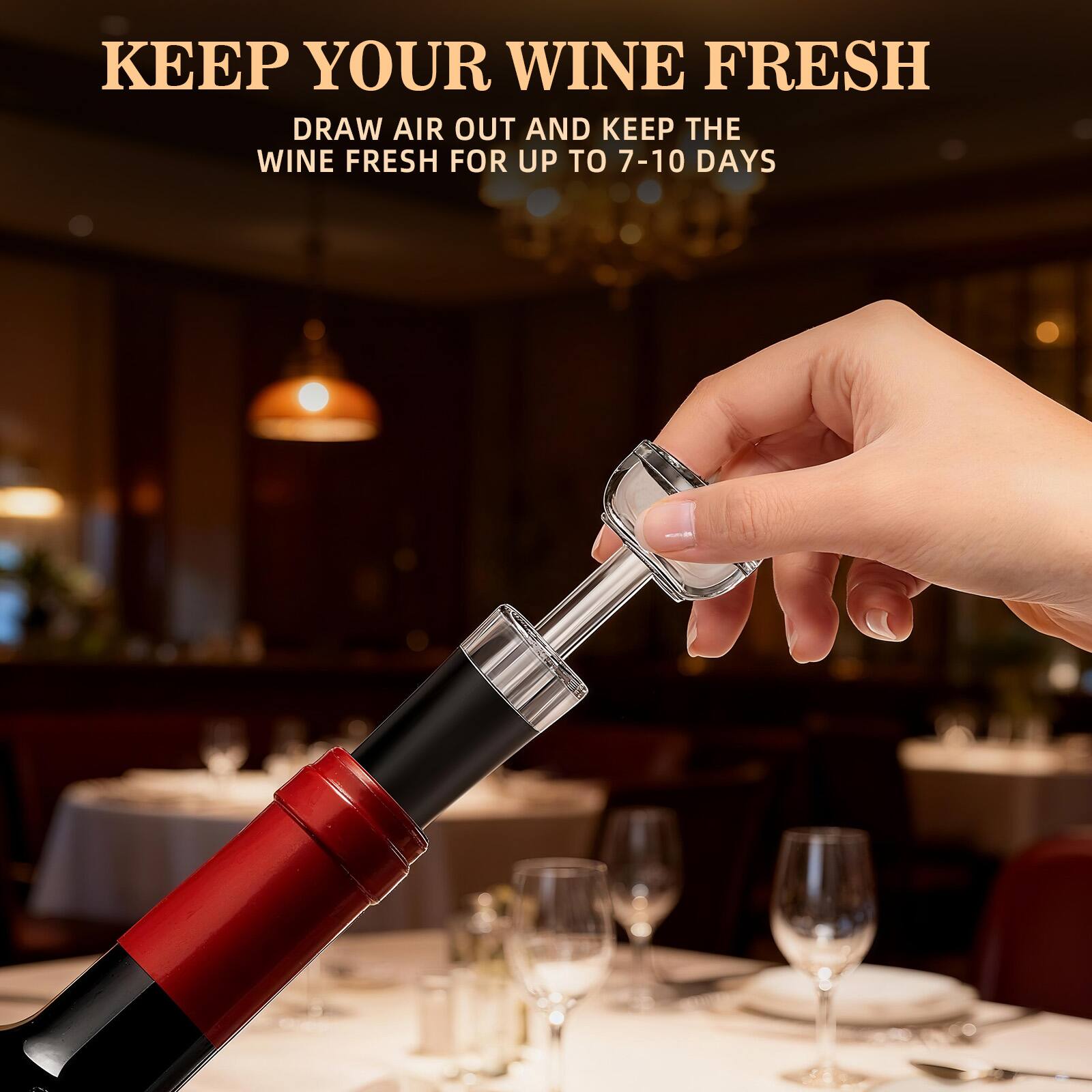 KEEP YOUR WINE FRESH

DRAW AIR OUT AND KEEP THE WINE FRESH FOR UP TO 7-10 DAYS