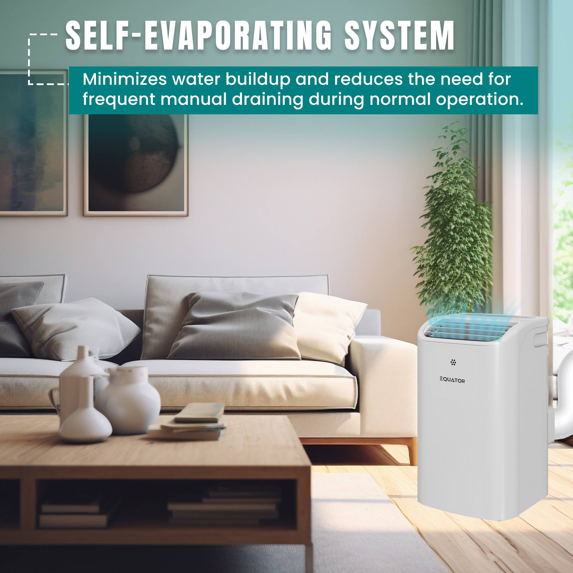 SELF-EVAPORATING SYSTEM  
Minimizes water buildup and reduces the need for frequent manual draining during normal operation.