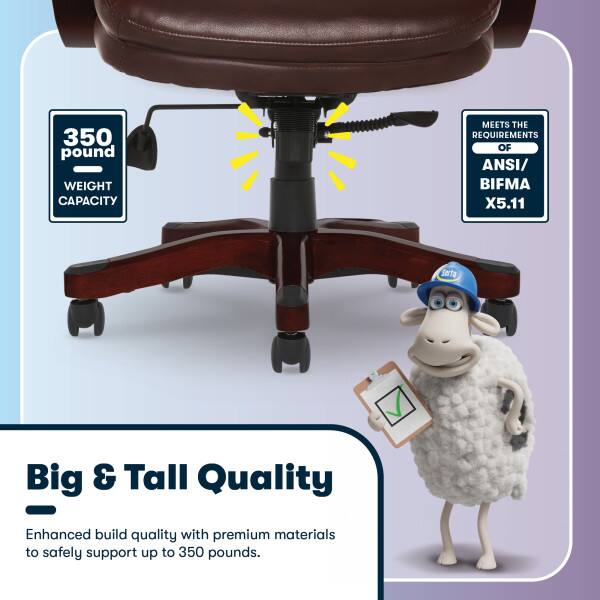 350 pound WEIGHT CAPACITY MEETS THE REQUIREMENTS OF ANSI/BIFMA X5.11

Serta Big & Tall Quality

Enhanced build quality with premium materials to safely support up to 350 pounds.