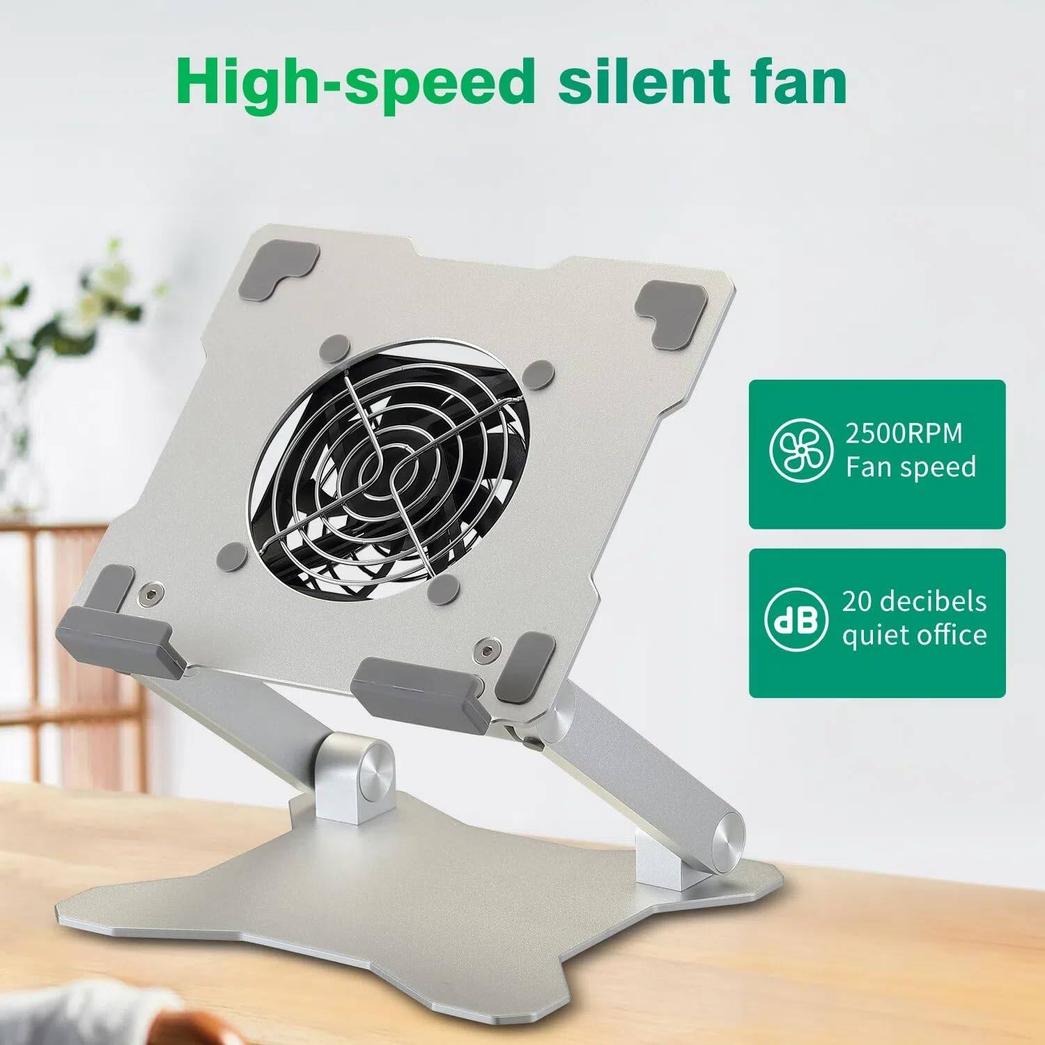 High-speed silent fan  
2500RPM Fan speed  
20 decibels dB quiet office