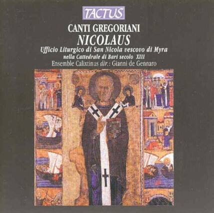 TACTUS
CANTI GREGORIANI
NICOLAUS
Ufficio Liturgico di San Nicola vescovo di Myra
nella Cattedrale di Bari secolo XIII
Ensemble Calixtinus dir.: Gianni de Gennaro
