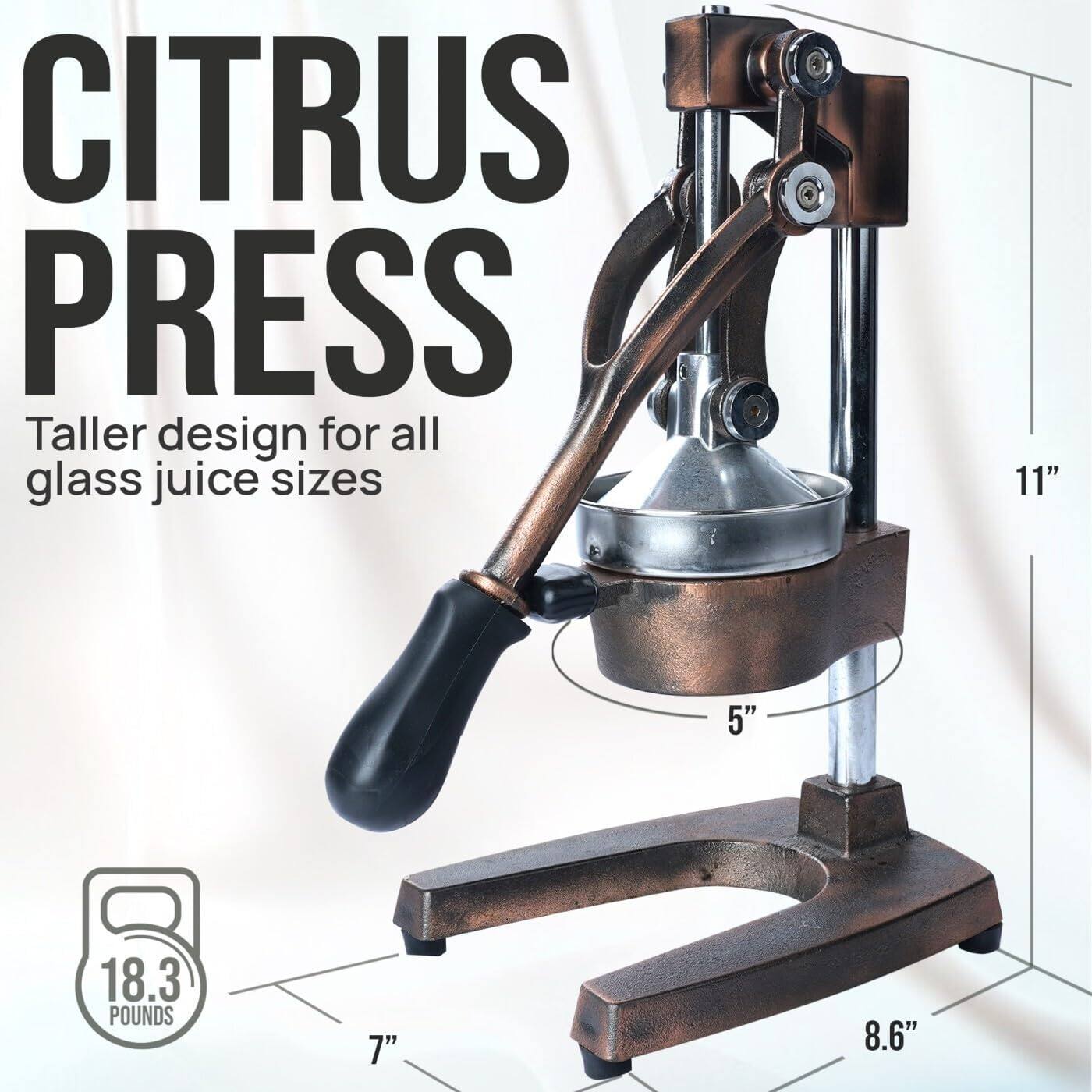 CITRUS PRESS  
Taller design for all glass juice sizes  

11"  
5"  
18.3 POUNDS  
7"  
8.6"