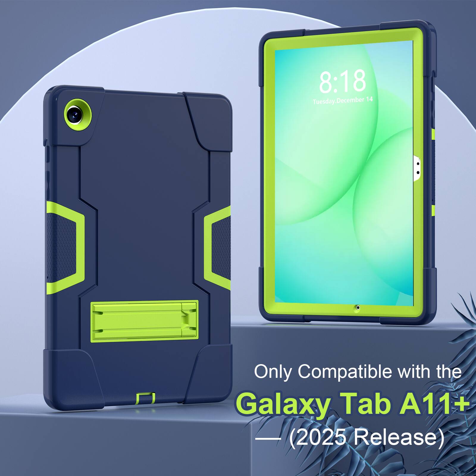 8:18 Tuesday, December 14  
Only Compatible with the Galaxy Tab A11+ (2025 Release)