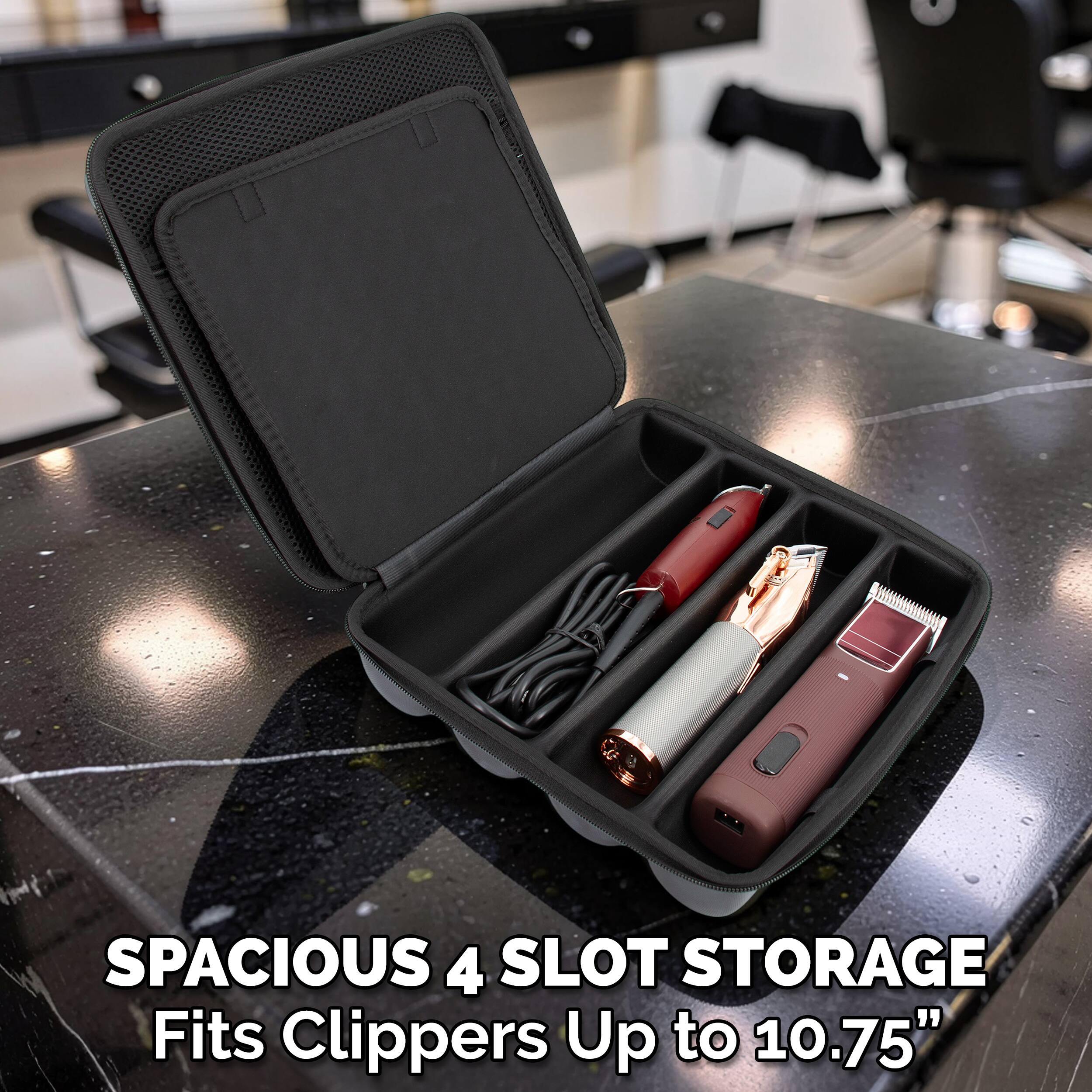 SPACIOUS 4 SLOT STORAGE  
Fits Clippers Up to 10.75"