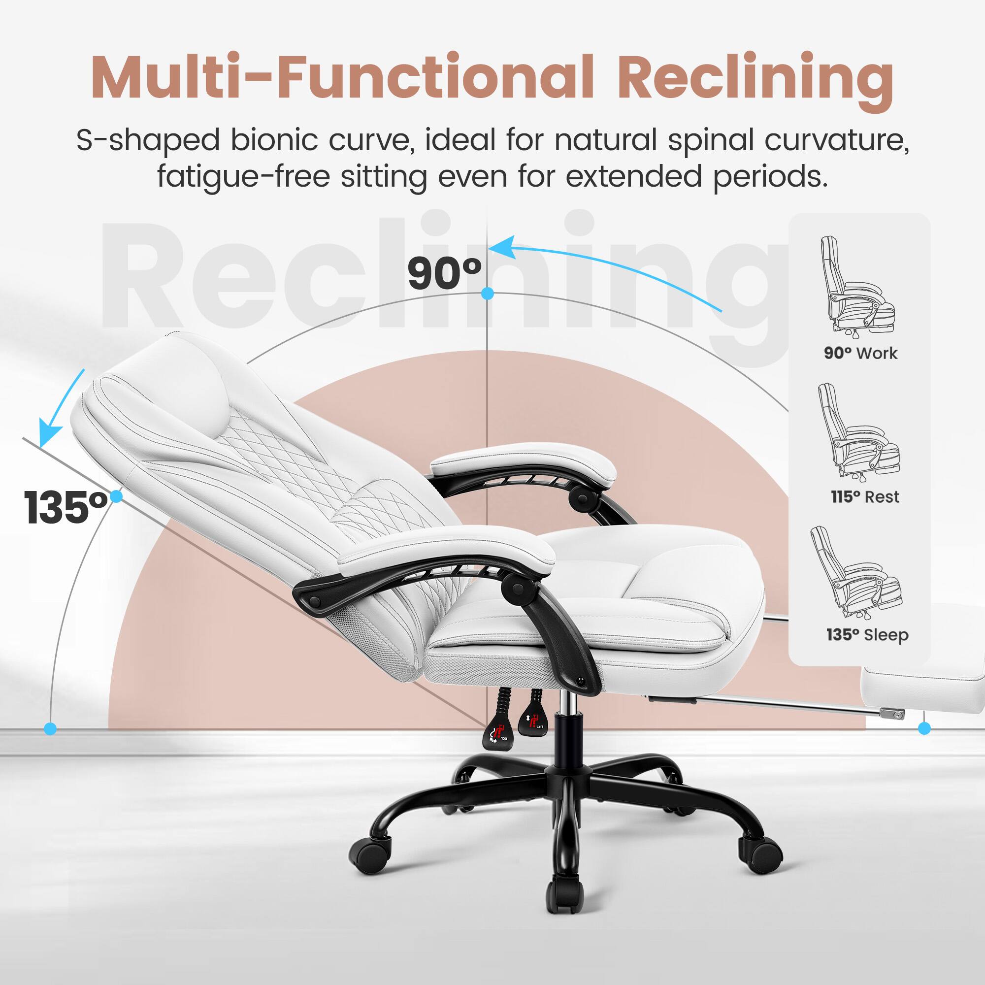 Multi-Functional Reclining S-shaped bionic curve, ideal for natural spinal curvature, fatigue-free sitting even for extended periods. Reclining 90° Work 135° Rest 115° Sleep 135°