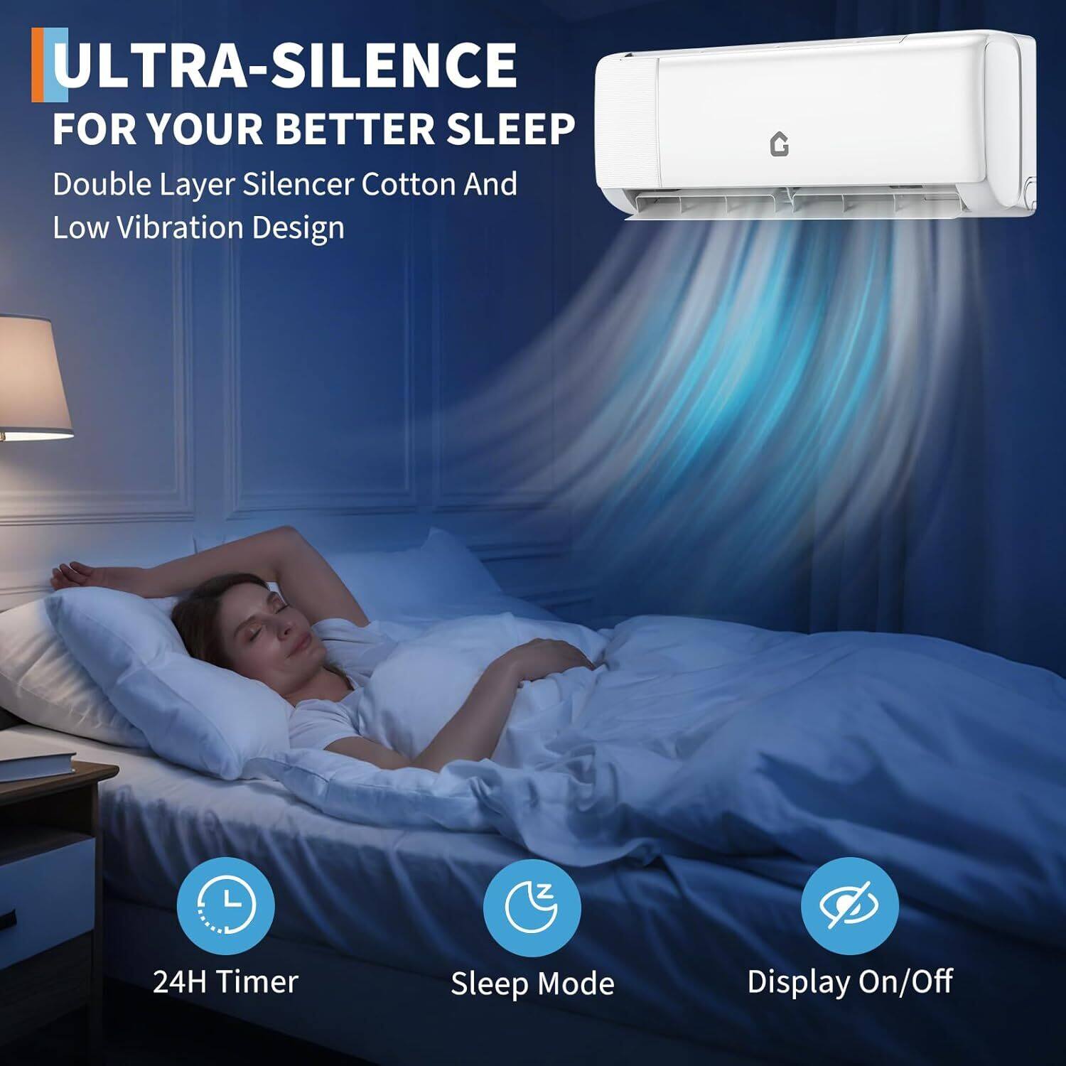 ULTRA-SILENCE FOR YOUR BETTER SLEEP  
Double Layer Silencer Cotton And Low Vibration Design  

24H Timer  
Sleep Mode  
Display On/Off