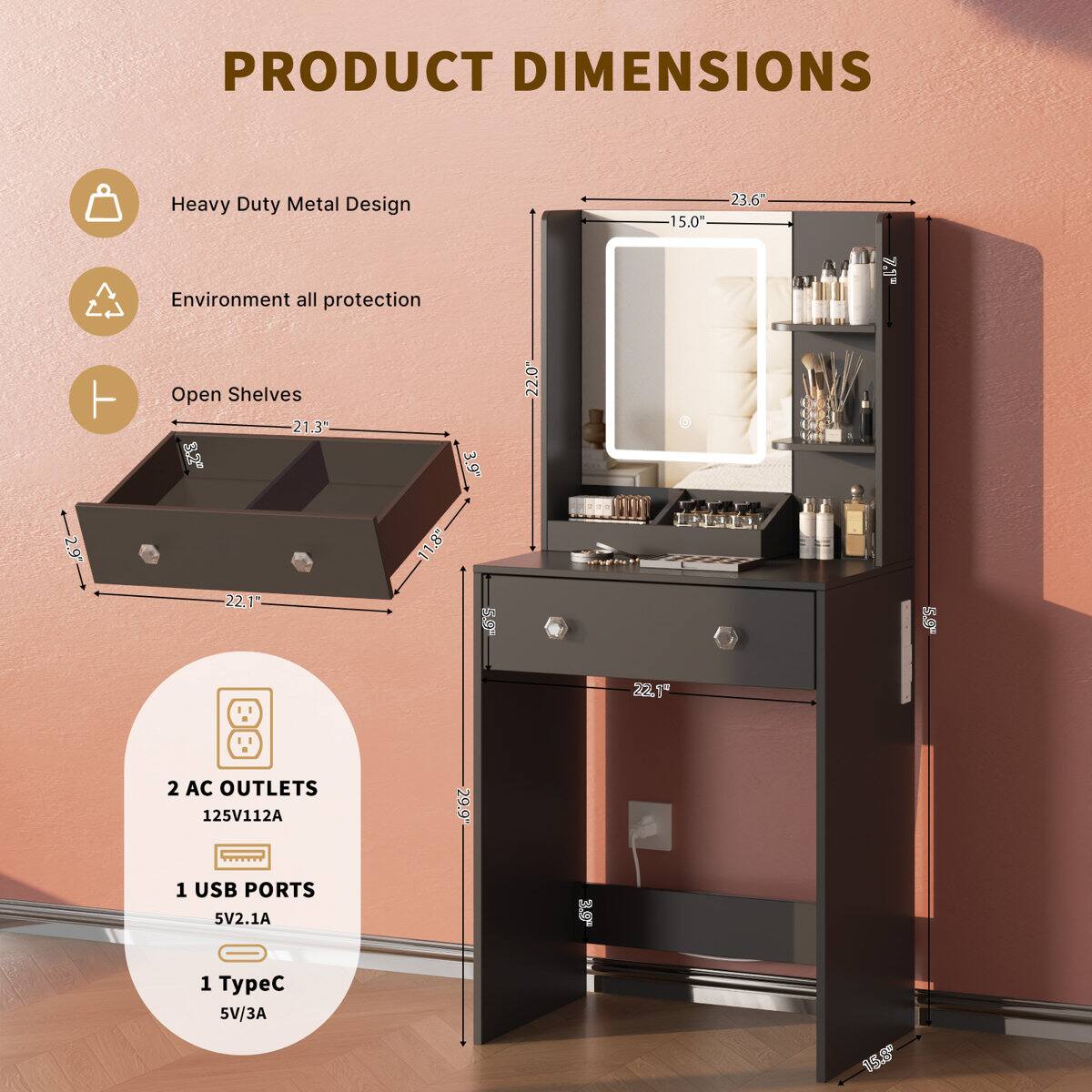 PRODUCT DIMENSIONS

Heavy Duty Metal Design
Environment all protection
Open Shelves

2 AC OUTLETS
125V/112A

1 USB PORTS
5V/2.1A

1 TypeC
5V/3A