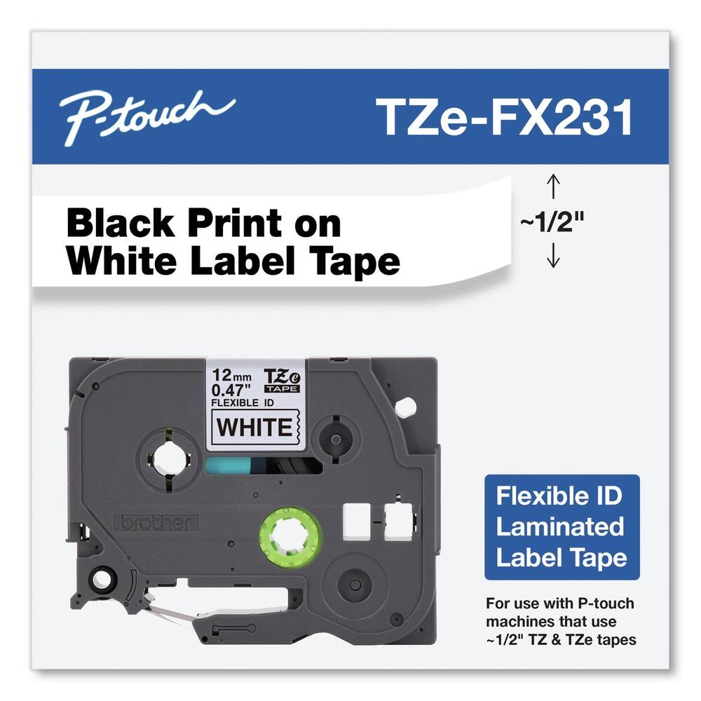 P-touch  
TZe-FX231  

Black Print on White Label Tape  

12mm  
0.47"  
FLEXIBLE ID  
WHITE  

Flexible ID Laminated Label Tape  

For use with P-touch machines that use ~1/2" TZ & TZe tapes