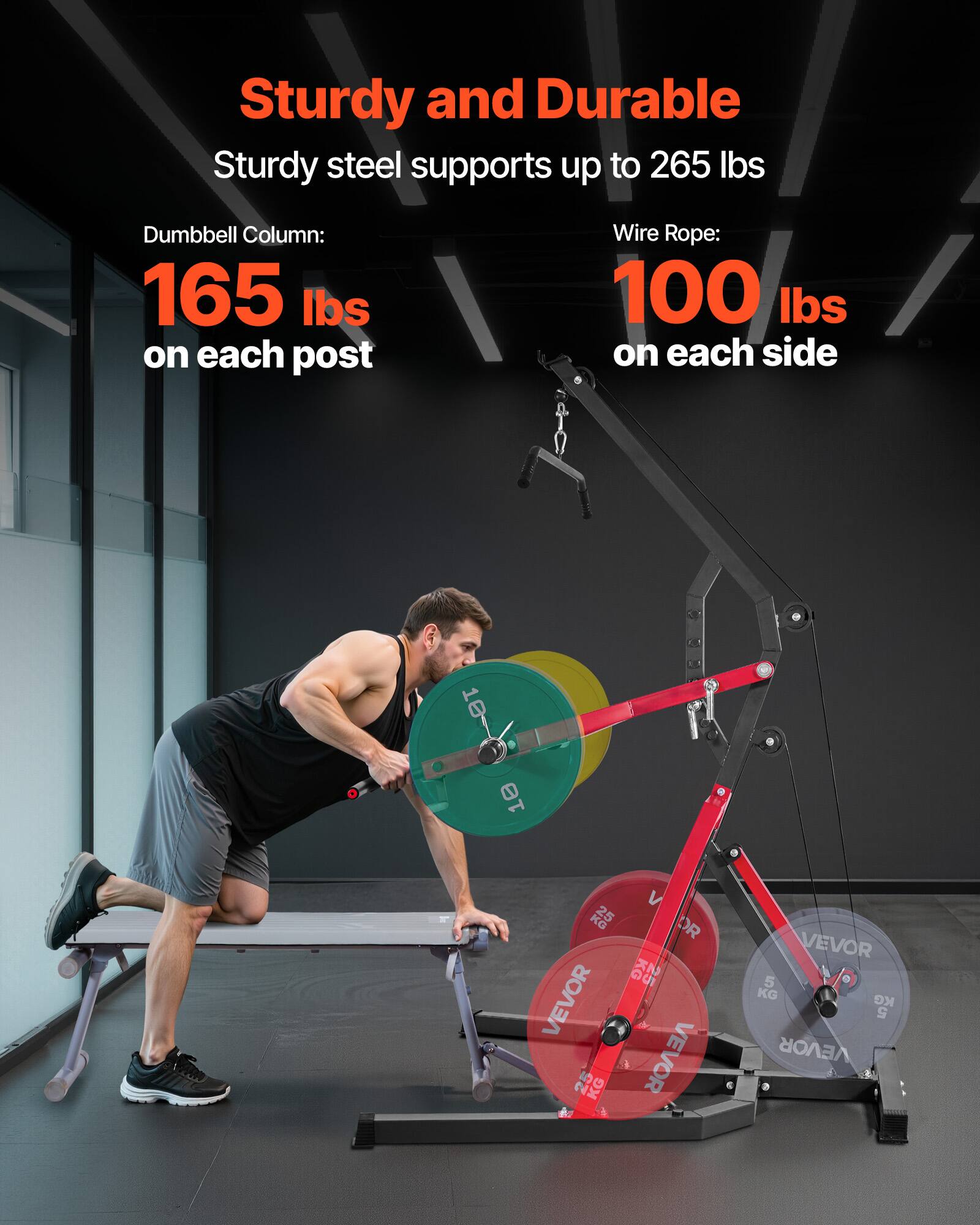 Sturdy and Durable  
Sturdy steel supports up to 265 lbs  

Dumbbell Column:  
165 lbs on each post  

Wire Rope:  
100 lbs on each side
