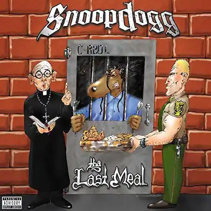 Snoopdogg
C-ROL
The Last Meal
Parental Advisory
Explicit Content