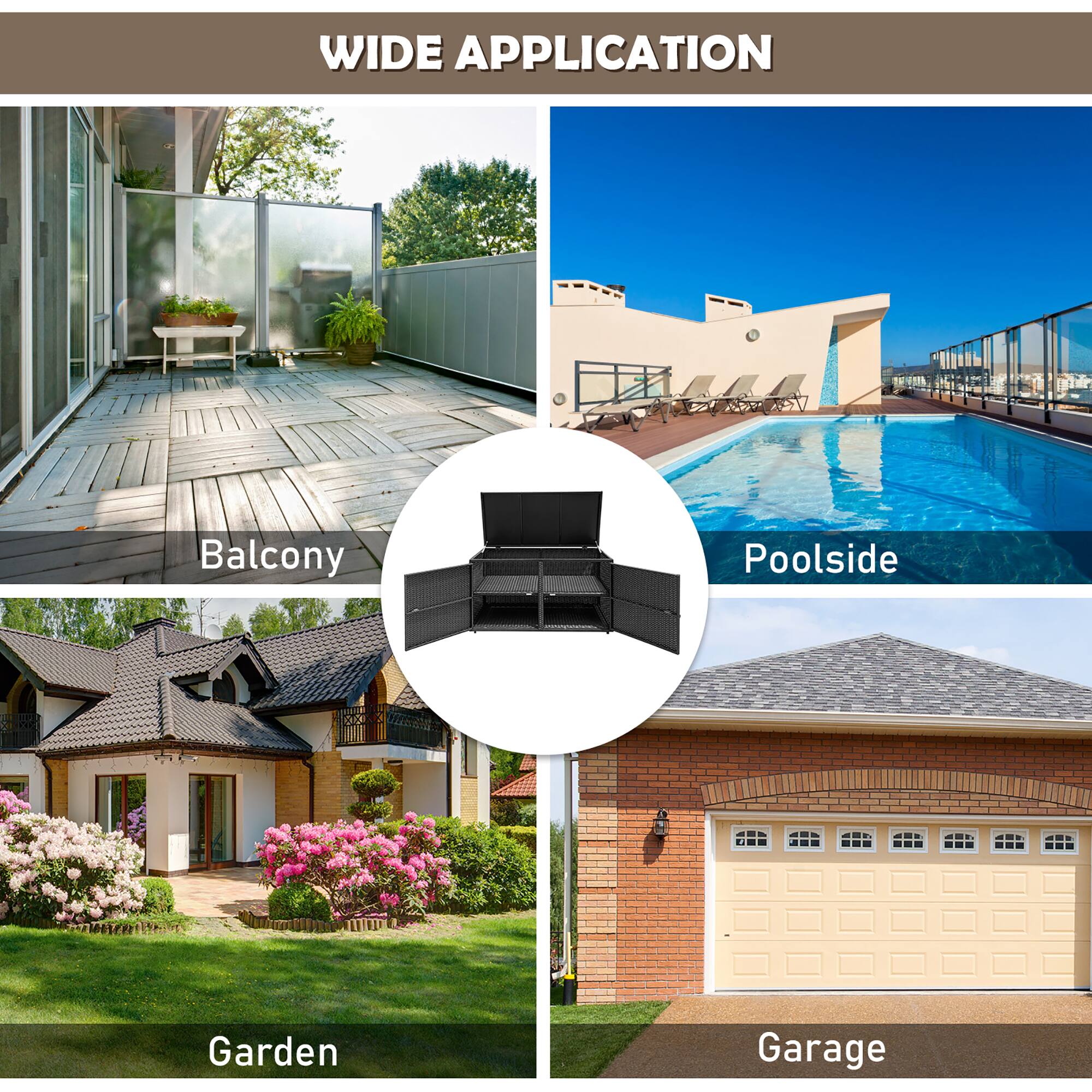WIDE APPLICATION

Balcony  
Poolside  
Garden  
Garage