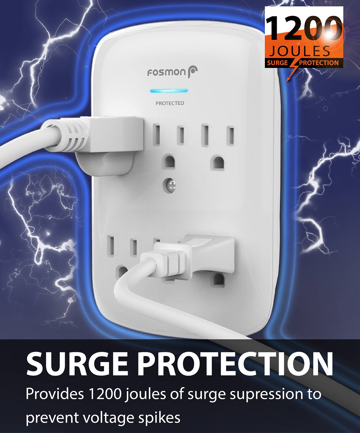 Fosmon 1200 JOULES SURGE PROTECTION, SURGE PROTECTION, Provides 1200 joules of surge supression to prevent voltage spikes
